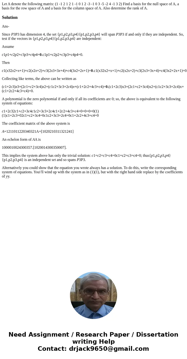 Let A denote the following matrix: (1 -1 2 1 2 1 -1 0 1 2 -3 -1 0 3 -5 -2 4 -1 3 2) Find a basis for the null space of A, a basis for the row space of A and a   Let A denote the following matrix: (1 -1 2 1 2 1 -1 0 1 2 -3 -1 0 3 -5 -2 4 -1 3 2) Find a basis for the null space of A, a basis for the row space of A and a