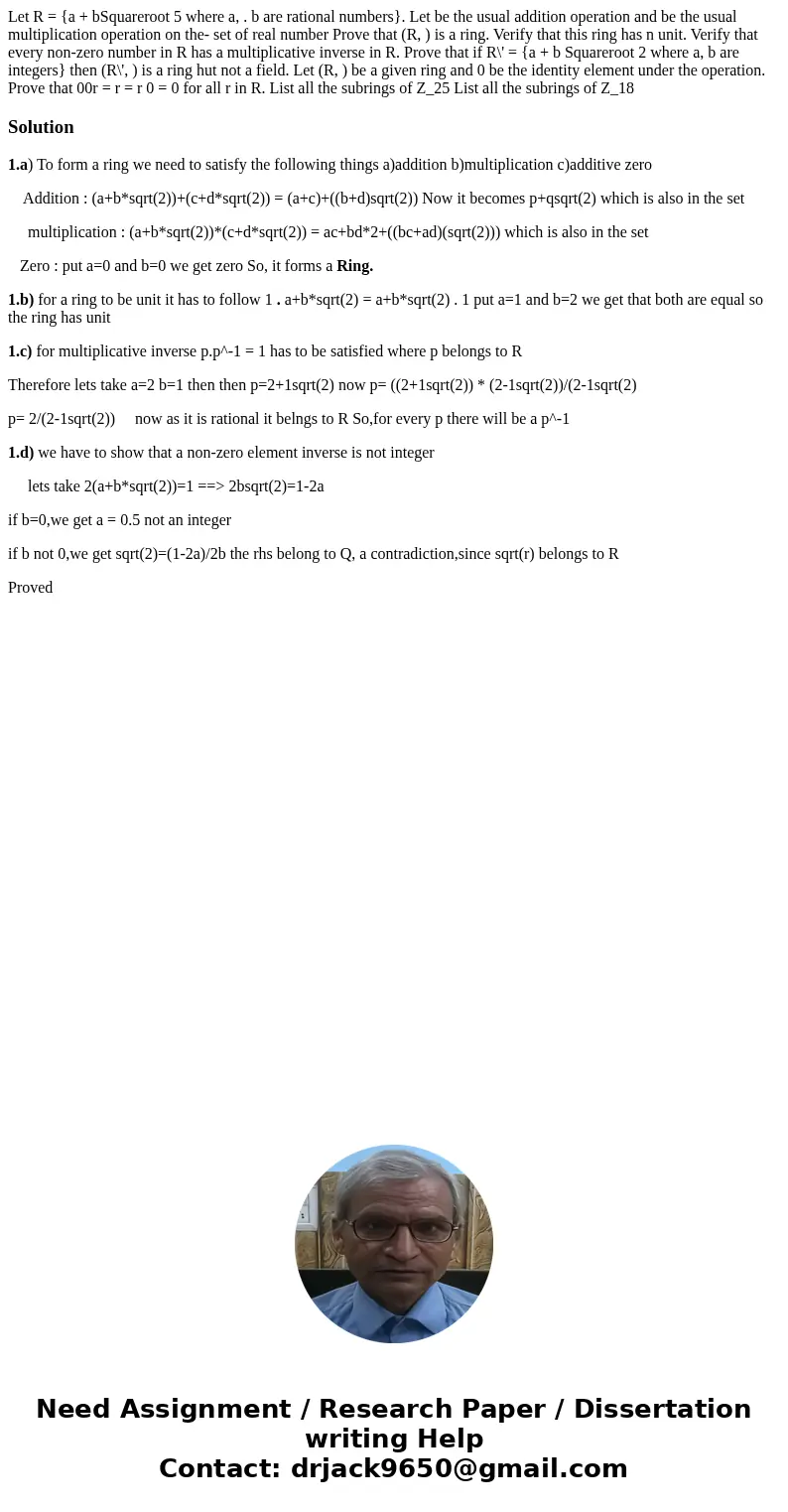 Let R = {a + bSquareroot 5 where a, . b are rational numbers}. Let be the usual addition operation and be the usual multiplication operation on the- set of rea  Let R = {a + bSquareroot 5 where a, . b are rational numbers}. Let be the usual addition operation and be the usual multiplication operation on the- set of rea