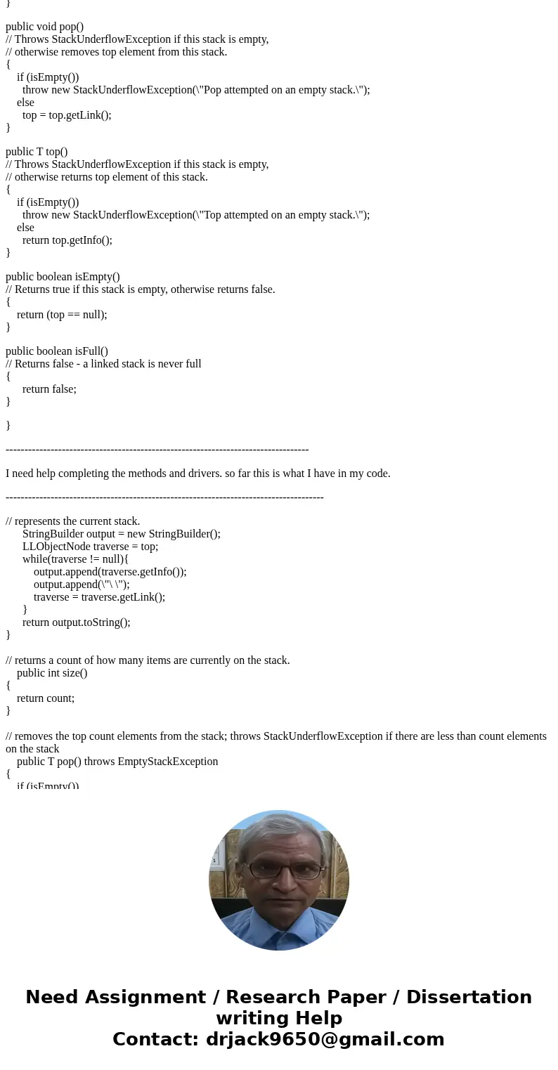 LinkedStack class Add the following methods to the LinkedStack class package ch02.stacks; import support.LLNode; public class LinkedStack implements StackInterf LinkedStack class Add the following methods to the LinkedStack class package ch02.stacks; import support.LLNode; public class LinkedStack implements StackInterf