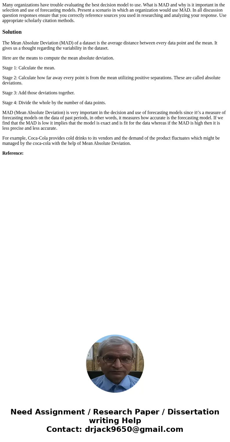 Many organizations have trouble evaluating the best decision model to use. What is MAD and why is it important in the selection and use of forecasting models. P Many organizations have trouble evaluating the best decision model to use. What is MAD and why is it important in the selection and use of forecasting models. P