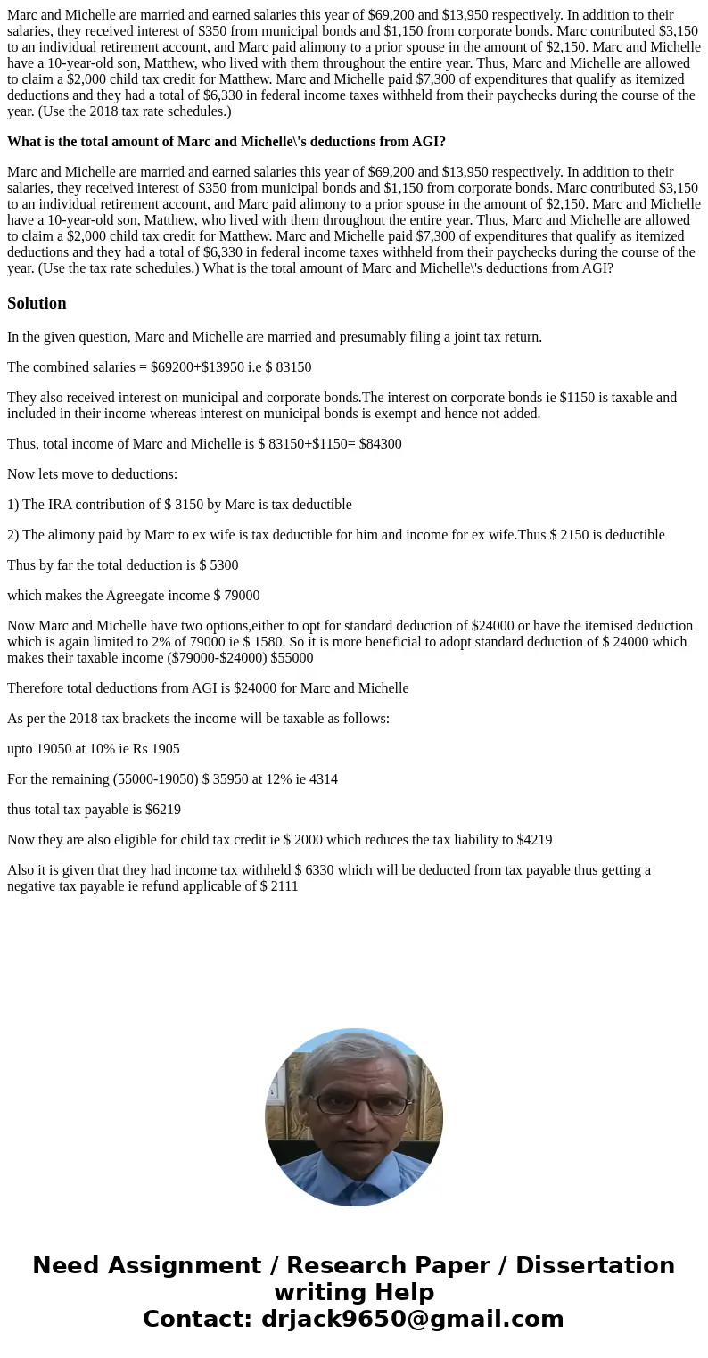 Marc and Michelle are married and earned salaries this year of $69,200 and $13,950 respectively. In addition to their salaries, they received interest of $350 f Marc and Michelle are married and earned salaries this year of $69,200 and $13,950 respectively. In addition to their salaries, they received interest of $350 f