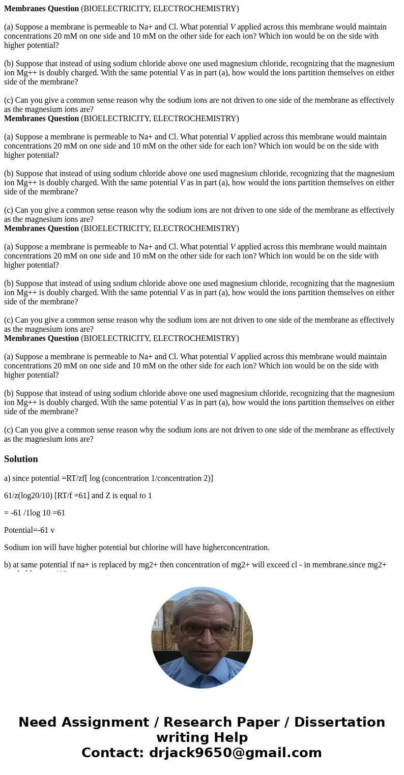 Membranes Question (BIOELECTRICITY, ELECTROCHEMISTRY) (a) Suppose a membrane is permeable to Na+ and Cl. What potential V applied across this membrane would ma  Membranes Question (BIOELECTRICITY, ELECTROCHEMISTRY) (a) Suppose a membrane is permeable to Na+ and Cl. What potential V applied across this membrane would ma