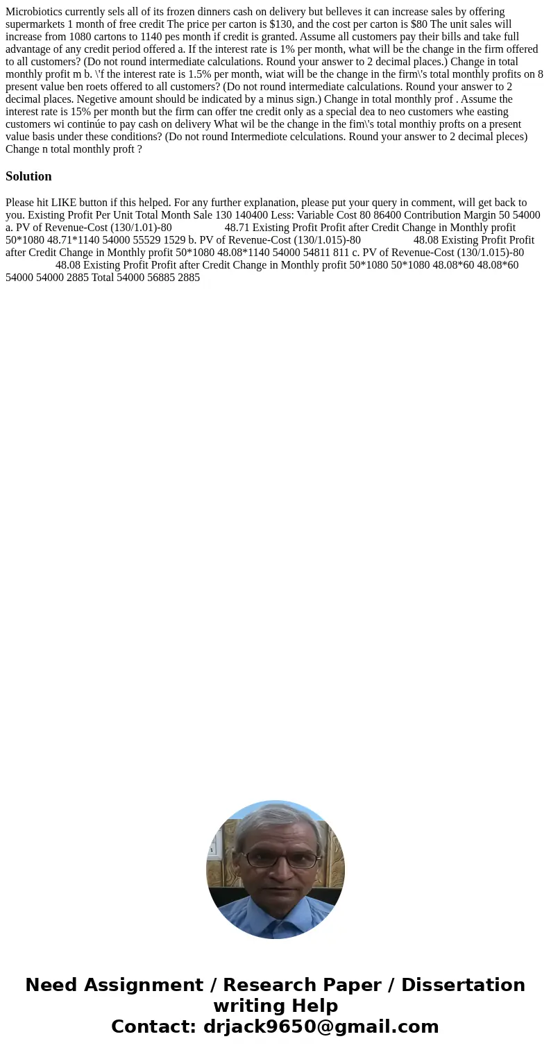  Microbiotics currently sels all of its frozen dinners cash on delivery but belleves it can increase sales by offering supermarkets 1 month of free credit The p