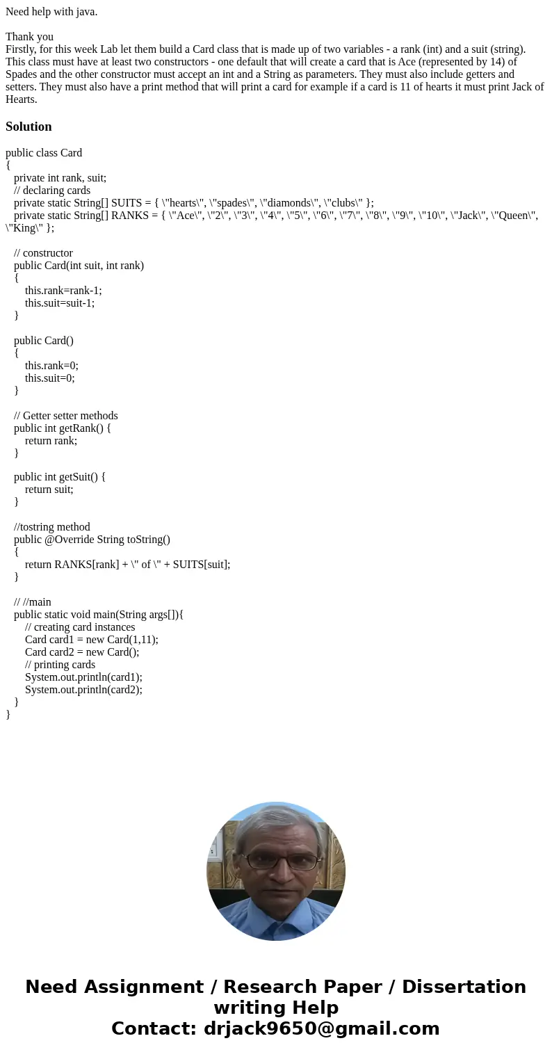Need help with java. Thank you Firstly, for this week Lab let them build a Card class that is made up of two variables - a rank (int) and a suit (string). This  Need help with java. Thank you Firstly, for this week Lab let them build a Card class that is made up of two variables - a rank (int) and a suit (string). This