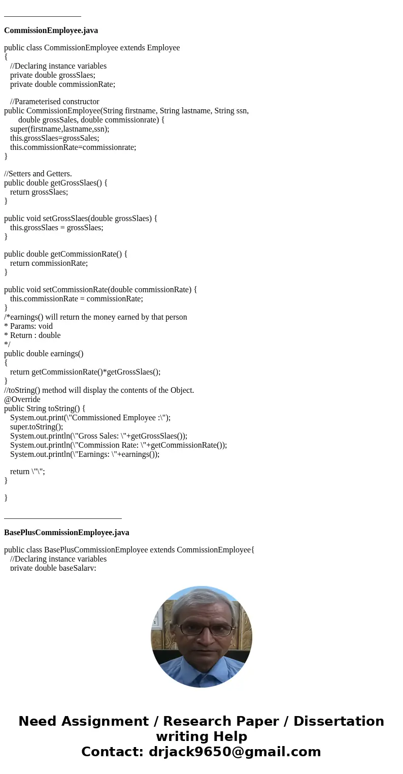 NEED HELP WRITING A JAVA PROGRAM In Chapter 9, we studied an inheritance hierarchy in which class BasePlusCommissionEmployee inherited from CommissionEmployee.  NEED HELP WRITING A JAVA PROGRAM In Chapter 9, we studied an inheritance hierarchy in which class BasePlusCommissionEmployee inherited from CommissionEmployee.