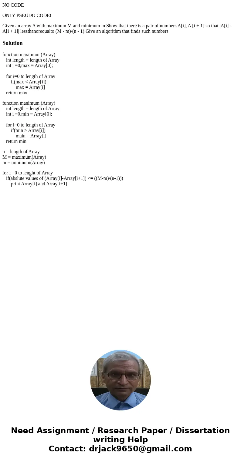 NO CODE ONLY PSEUDO CODE! Given an array A with maximum M and minimum m Show that there is a pair of numbers A[i], A [i + 1] so that |A[i] - A[i + 1]| lessthano