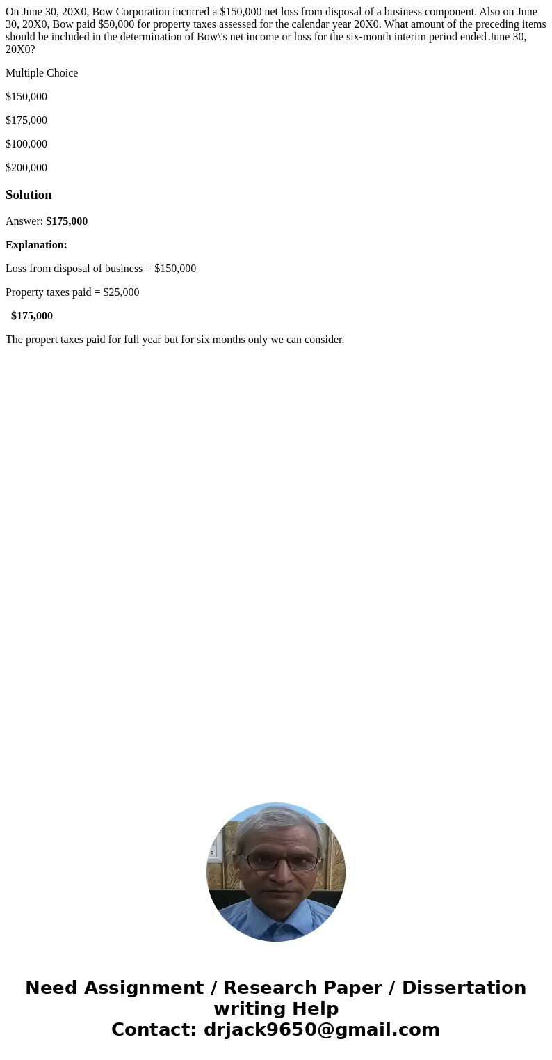 On June 30, 20X0, Bow Corporation incurred a $150,000 net loss from disposal of a business component. Also on June 30, 20X0, Bow paid $50,000 for property taxes On June 30, 20X0, Bow Corporation incurred a $150,000 net loss from disposal of a business component. Also on June 30, 20X0, Bow paid $50,000 for property taxes
