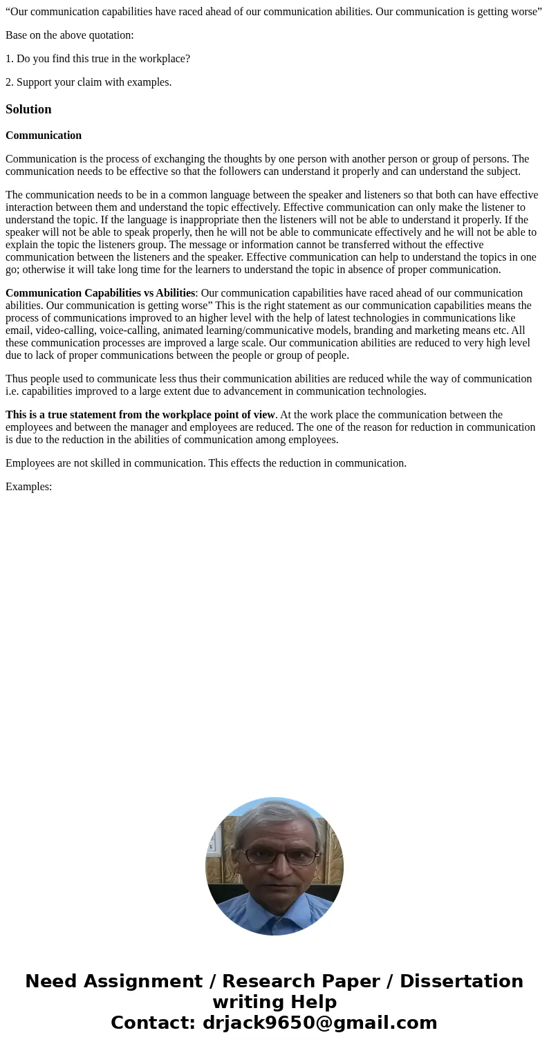 “Our communication capabilities have raced ahead of our communication abilities. Our communication is getting worse” Base on the above quotation: 1. Do you find “Our communication capabilities have raced ahead of our communication abilities. Our communication is getting worse” Base on the above quotation: 1. Do you find