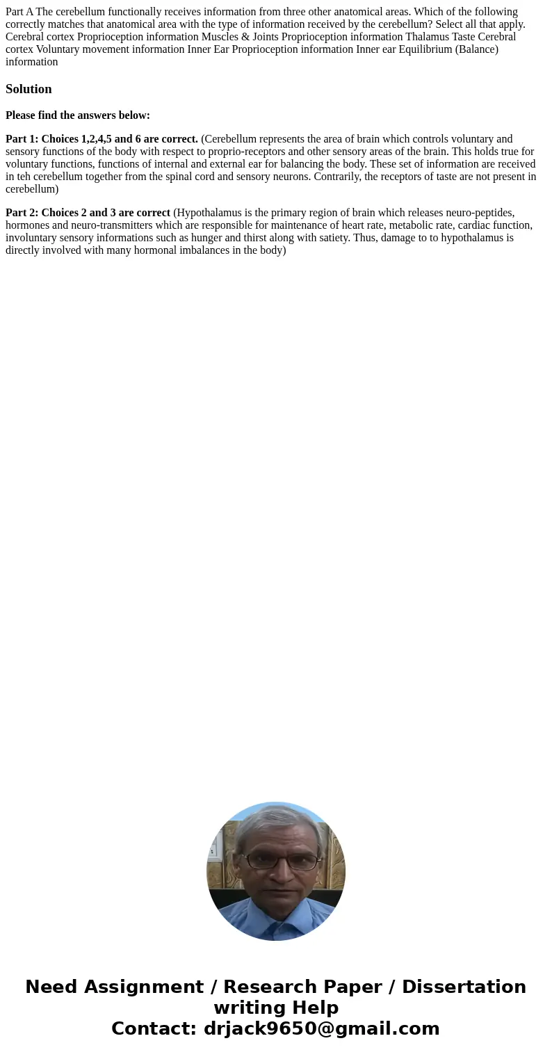  Part A The cerebellum functionally receives information from three other anatomical areas. Which of the following correctly matches that anatomical area with t