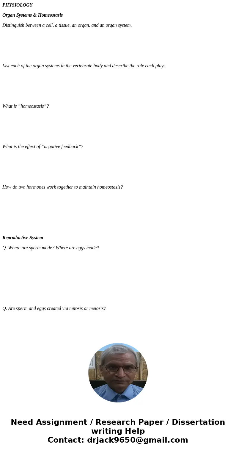 PHYSIOLOGY Organ Systems & Homeostasis Distinguish between a cell, a tissue, an organ, and an organ system. List each of the organ systems in the vertebrate PHYSIOLOGY Organ Systems & Homeostasis Distinguish between a cell, a tissue, an organ, and an organ system. List each of the organ systems in the vertebrate