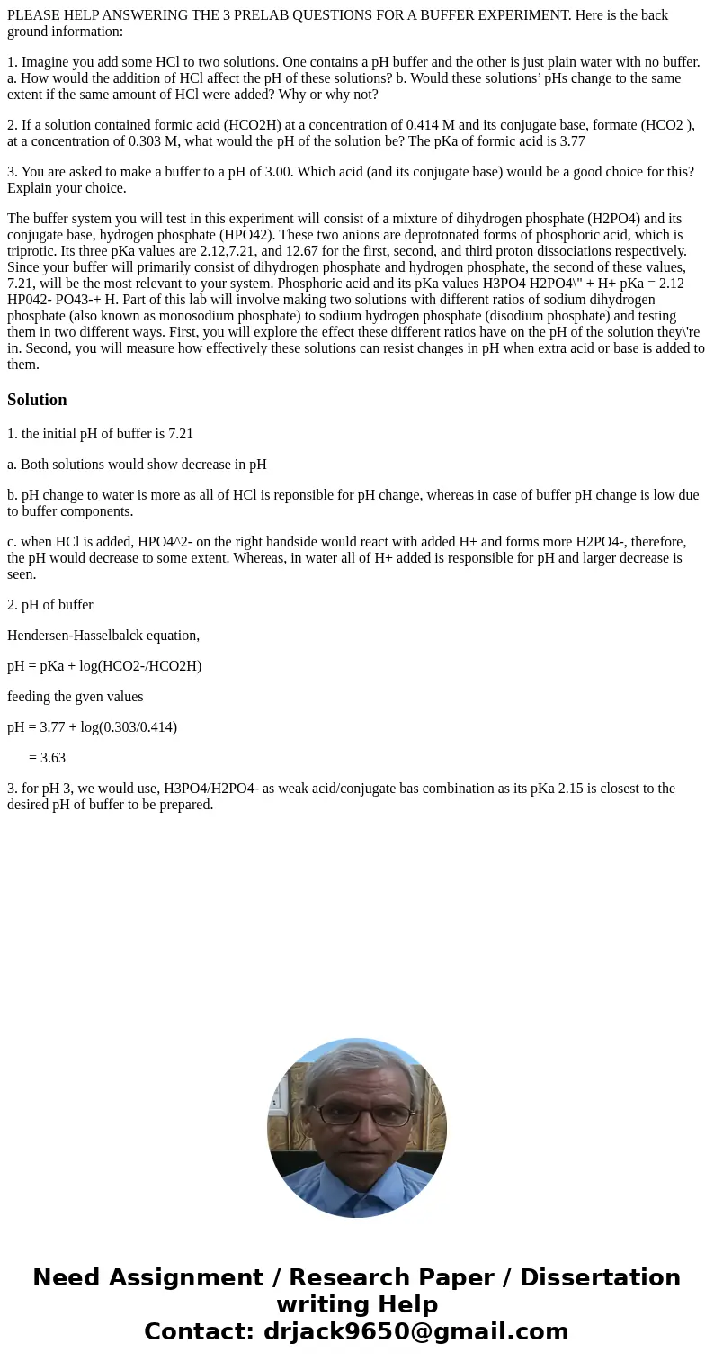 PLEASE HELP ANSWERING THE 3 PRELAB QUESTIONS FOR A BUFFER EXPERIMENT. Here is the back ground information: 1. Imagine you add some HCl to two solutions. One con PLEASE HELP ANSWERING THE 3 PRELAB QUESTIONS FOR A BUFFER EXPERIMENT. Here is the back ground information: 1. Imagine you add some HCl to two solutions. One con