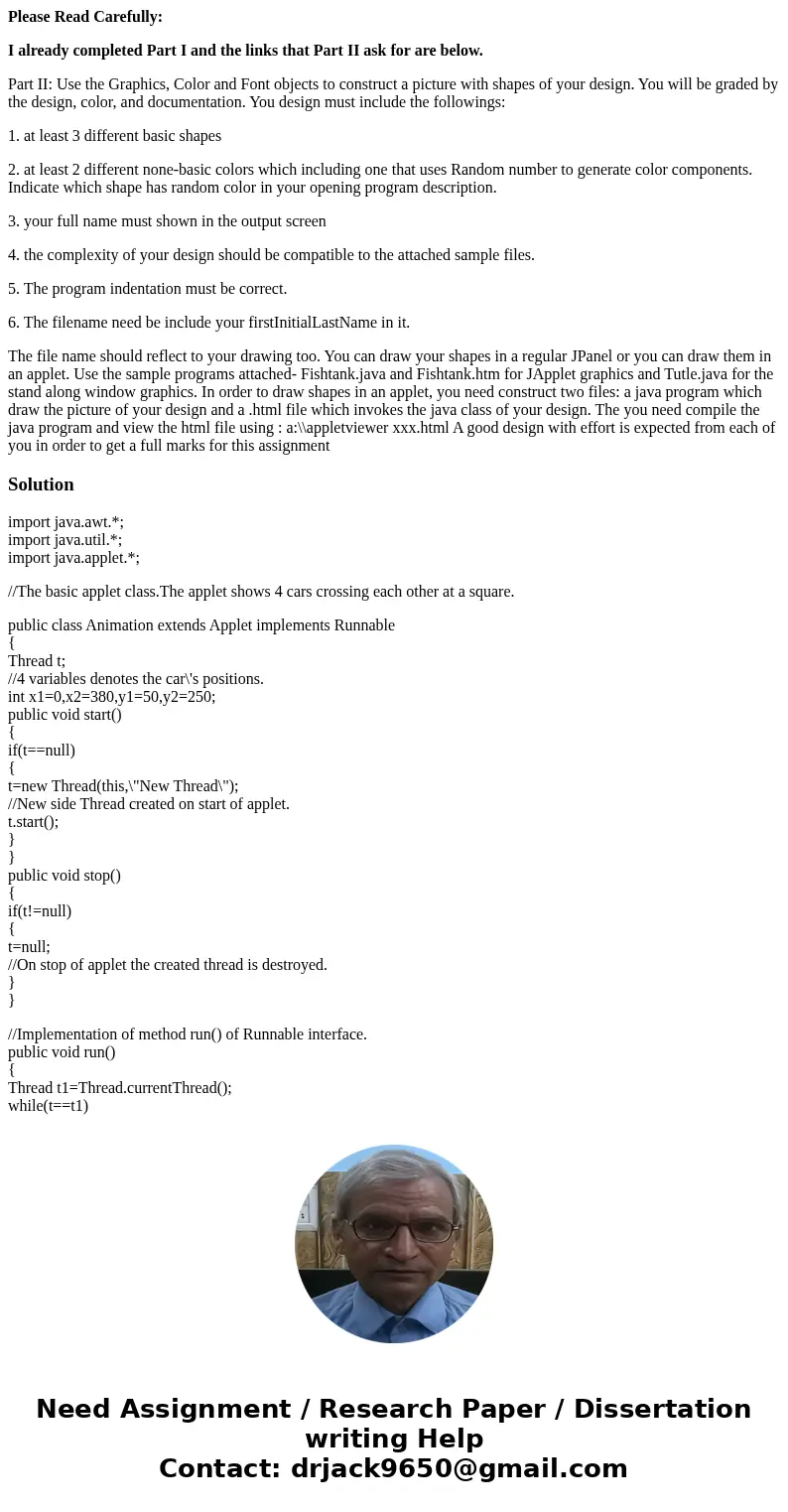 Please Read Carefully: I already completed Part I and the links that Part II ask for are below. Part II: Use the Graphics, Color and Font objects to construct a Please Read Carefully: I already completed Part I and the links that Part II ask for are below. Part II: Use the Graphics, Color and Font objects to construct a