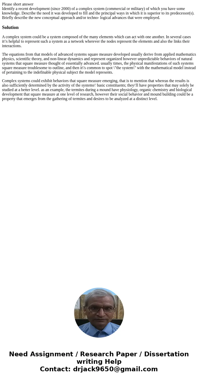 Please short answer Identify a recent development (since 2000) of a complex system (commercial or military) of which you have some knowledge. Describe the need  Please short answer Identify a recent development (since 2000) of a complex system (commercial or military) of which you have some knowledge. Describe the need