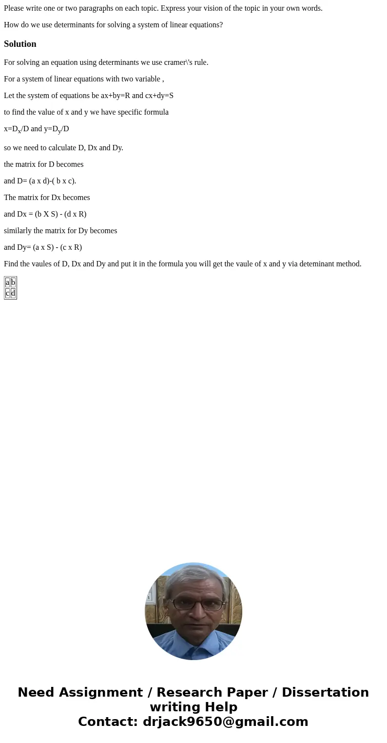 Please write one or two paragraphs on each topic. Express your vision of the topic in your own words. How do we use determinants for solving a system of linear  Please write one or two paragraphs on each topic. Express your vision of the topic in your own words. How do we use determinants for solving a system of linear