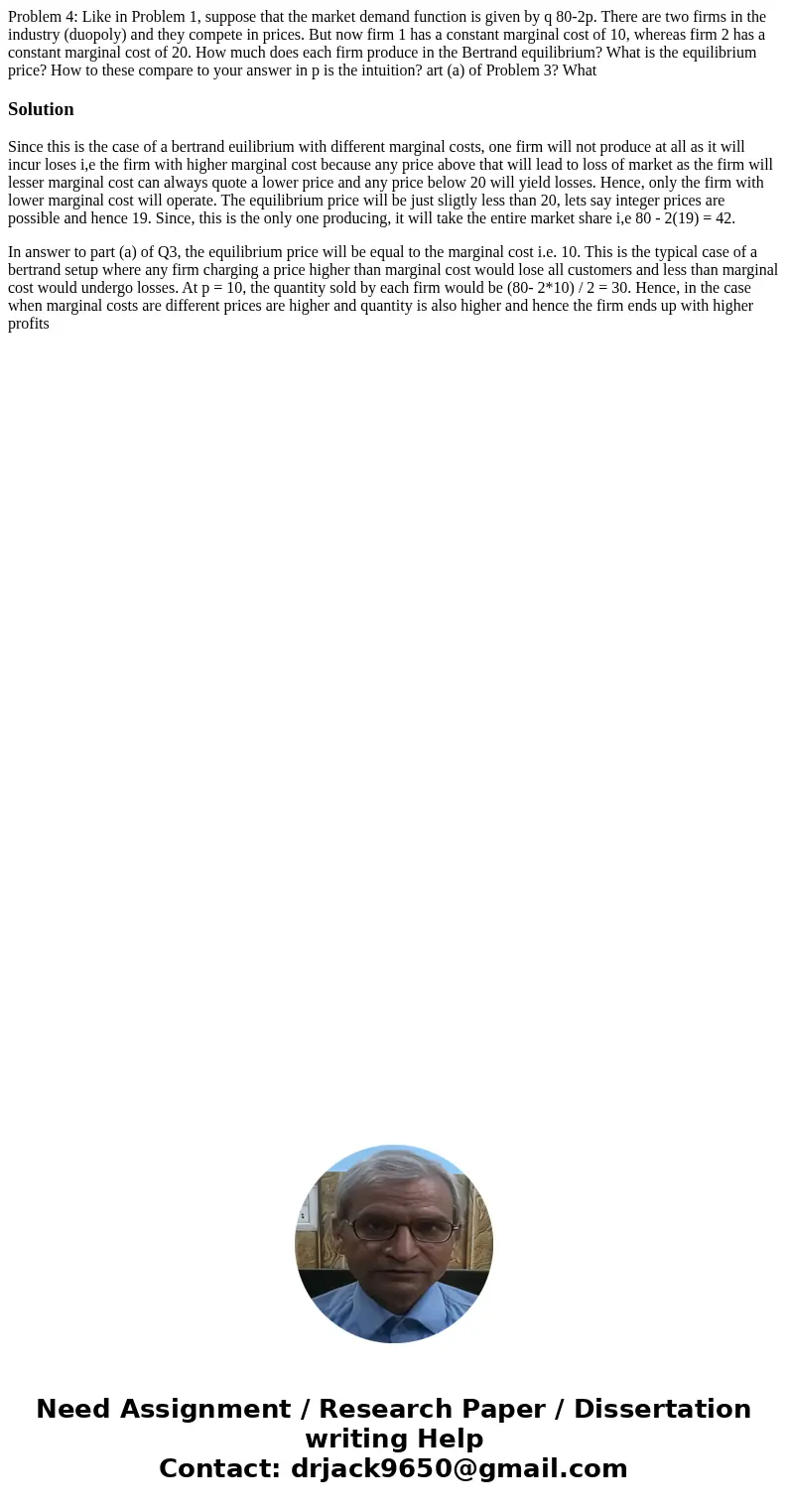 Problem 4: Like in Problem 1, suppose that the market demand function is given by q 80-2p. There are two firms in the industry (duopoly) and they compete in pr  Problem 4: Like in Problem 1, suppose that the market demand function is given by q 80-2p. There are two firms in the industry (duopoly) and they compete in pr