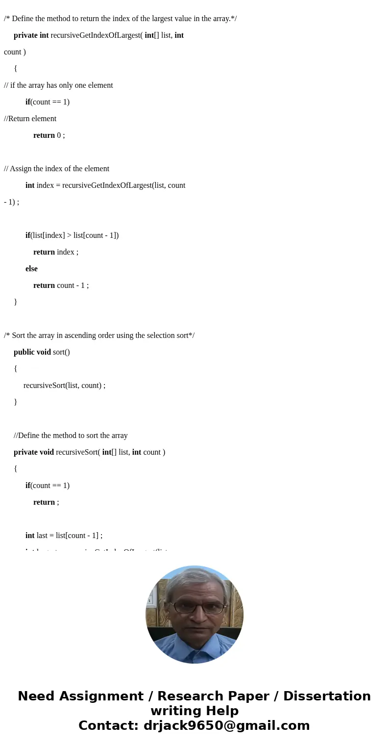 Programming Assignment #7 (Recursion) This assignment is to write some methods that perform simple array operations recursively. For this assignment you will wr Programming Assignment #7 (Recursion) This assignment is to write some methods that perform simple array operations recursively. For this assignment you will wr
