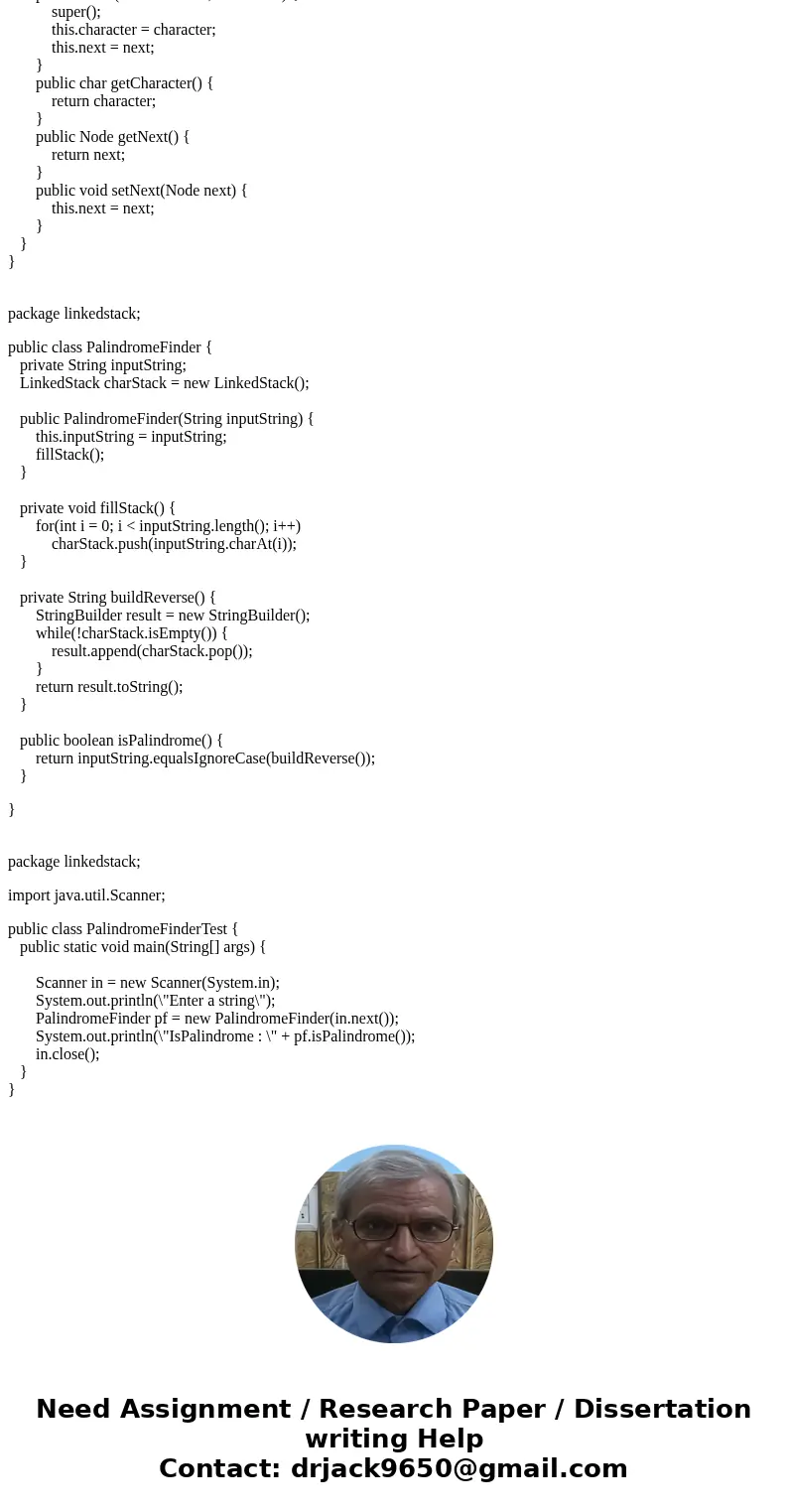 Provide a complete implementation of class LinkedStack and test it on the PalindromeFinder applcation (listed below). package linkedstack; import java.util.*; p