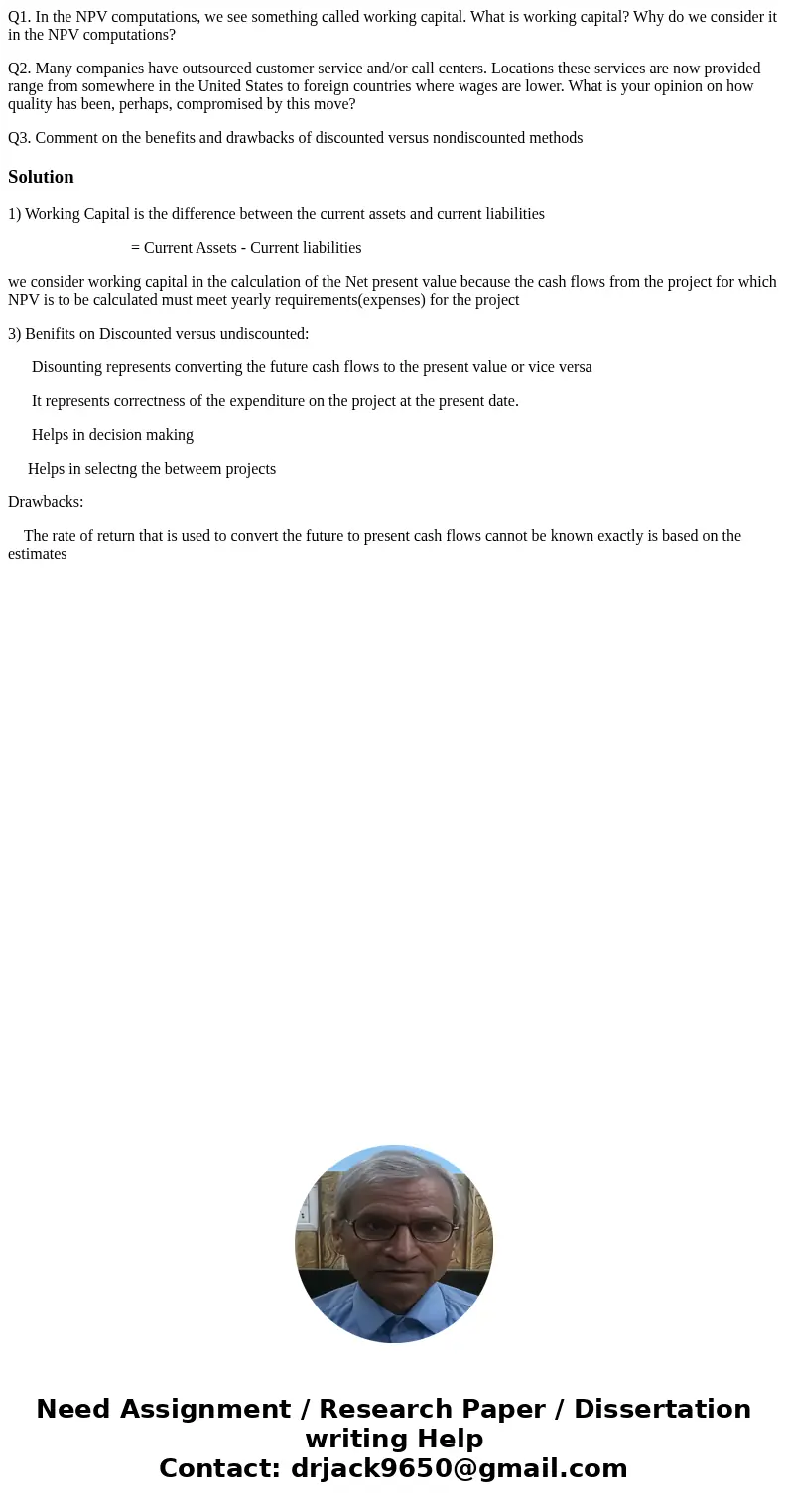 Q1. In the NPV computations, we see something called working capital. What is working capital? Why do we consider it in the NPV computations? Q2. Many companies Q1. In the NPV computations, we see something called working capital. What is working capital? Why do we consider it in the NPV computations? Q2. Many companies