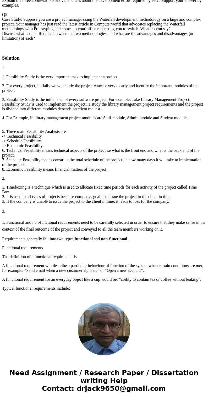 Q1 List and briefly the three main feasibility analysis assessment when starting a project? And give examples of each? Q2 What is timeboxing and why is it used? Q1 List and briefly the three main feasibility analysis assessment when starting a project? And give examples of each? Q2 What is timeboxing and why is it used?