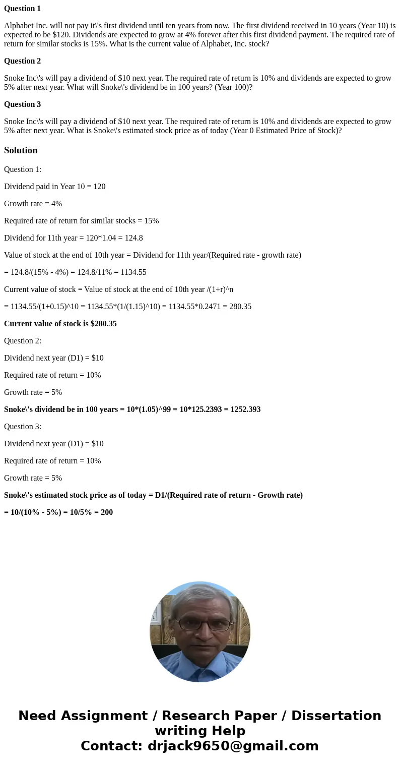 Question 1 Alphabet Inc. will not pay it\'s first dividend until ten years from now. The first dividend received in 10 years (Year 10) is expected to be $120. D