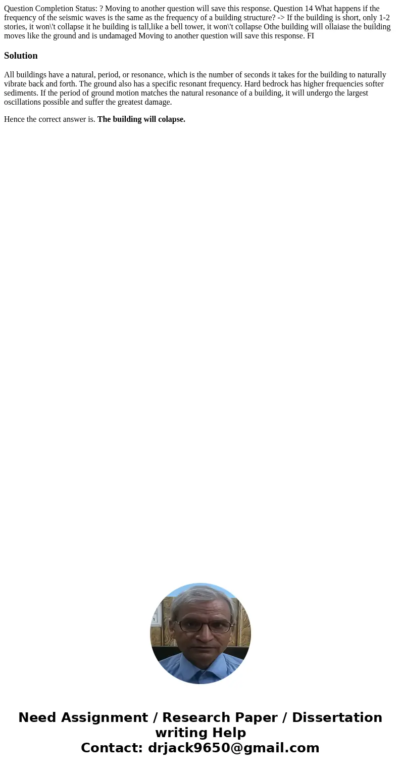 Question Completion Status: ? Moving to another question will save this response. Question 14 What happens if the frequency of the seismic waves is the same as  Question Completion Status: ? Moving to another question will save this response. Question 14 What happens if the frequency of the seismic waves is the same as