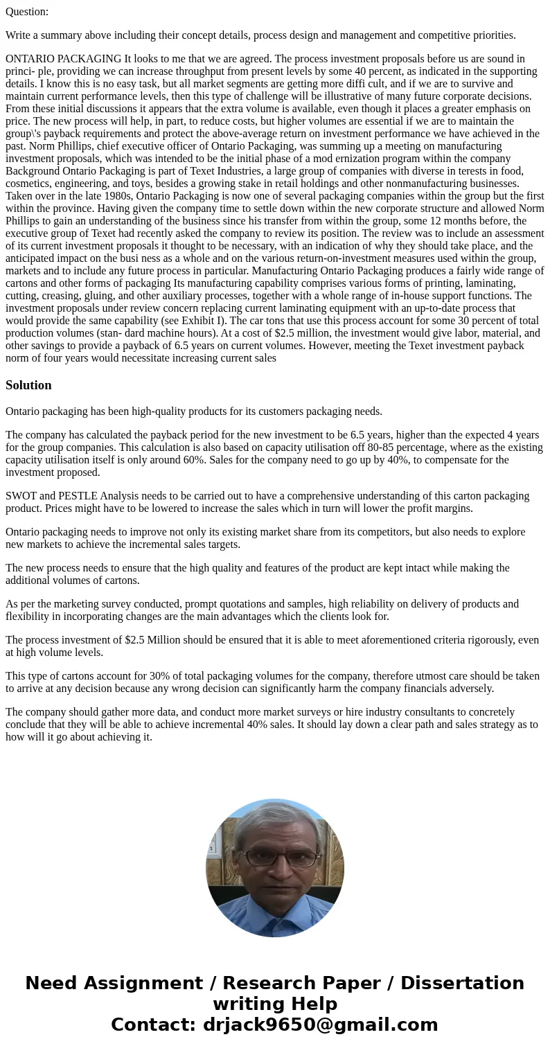 Question: Write a summary above including their concept details, process design and management and competitive priorities. ONTARIO PACKAGING It looks to me that Question: Write a summary above including their concept details, process design and management and competitive priorities. ONTARIO PACKAGING It looks to me that