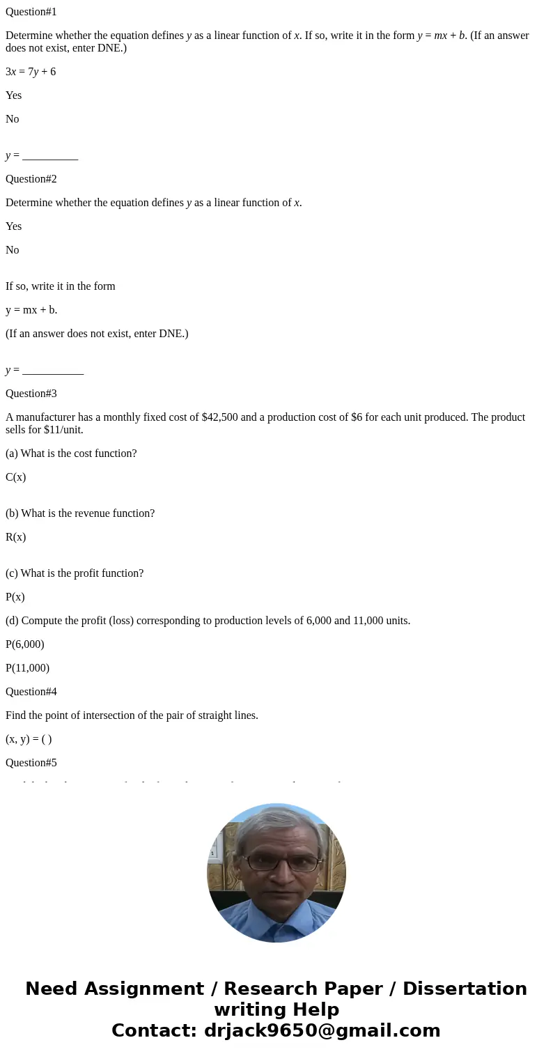 Question#1 Determine whether the equation defines y as a linear function of x. If so, write it in the form y = mx + b. (If an answer does not exist, enter DNE.)