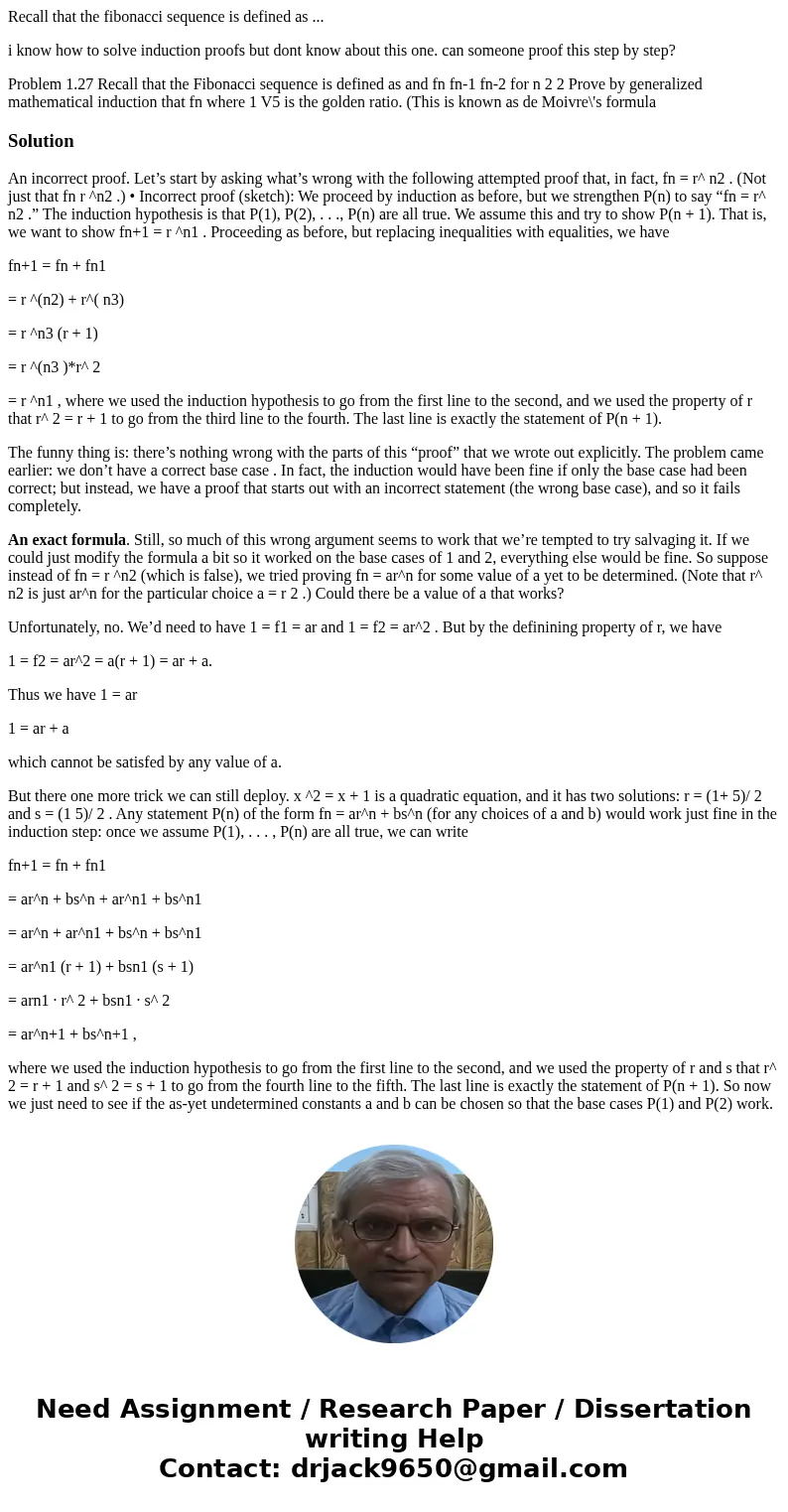 Recall that the fibonacci sequence is defined as ... i know how to solve induction proofs but dont know about this one. can someone proof this step by step? Pro Recall that the fibonacci sequence is defined as ... i know how to solve induction proofs but dont know about this one. can someone proof this step by step? Pro