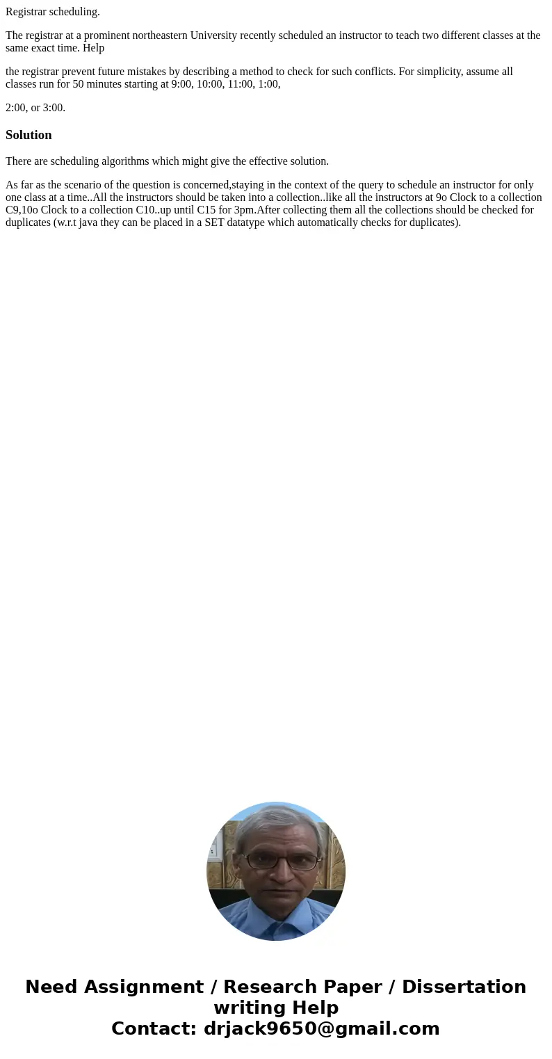 Registrar scheduling. The registrar at a prominent northeastern University recently scheduled an instructor to teach two different classes at the same exact tim Registrar scheduling. The registrar at a prominent northeastern University recently scheduled an instructor to teach two different classes at the same exact tim