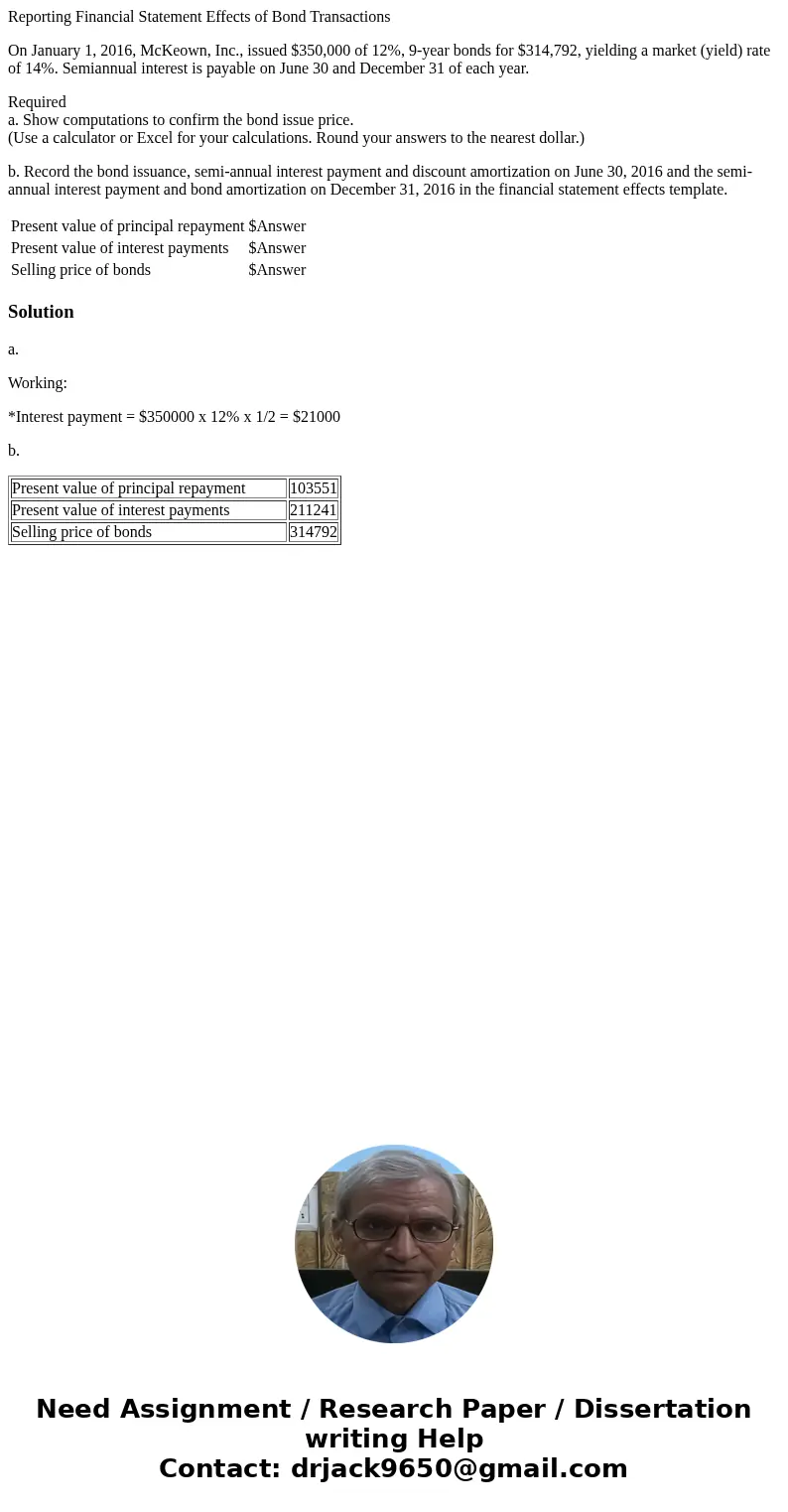Reporting Financial Statement Effects of Bond Transactions On January 1, 2016, McKeown, Inc., issued $350,000 of 12%, 9-year bonds for $314,792, yielding a mark Reporting Financial Statement Effects of Bond Transactions On January 1, 2016, McKeown, Inc., issued $350,000 of 12%, 9-year bonds for $314,792, yielding a mark