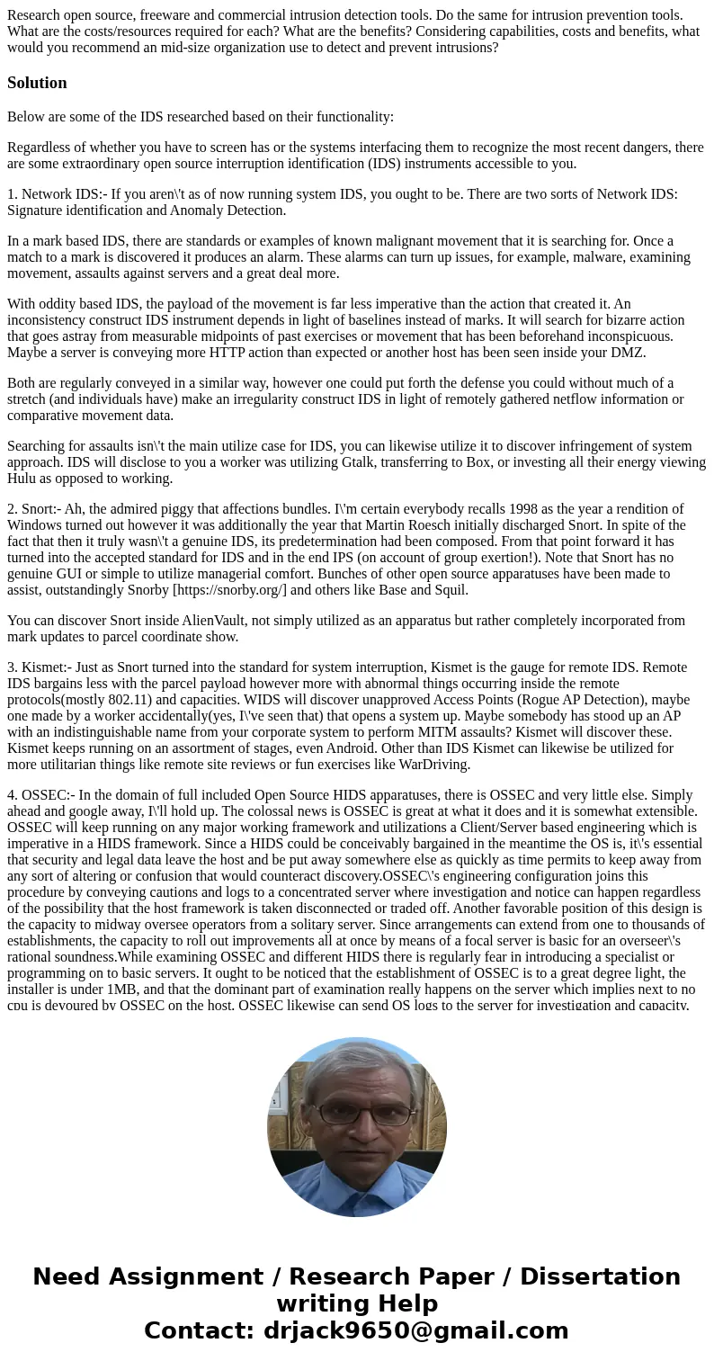 Research open source, freeware and commercial intrusion detection tools. Do the same for intrusion prevention tools. What are the costs/resources required for e Research open source, freeware and commercial intrusion detection tools. Do the same for intrusion prevention tools. What are the costs/resources required for e