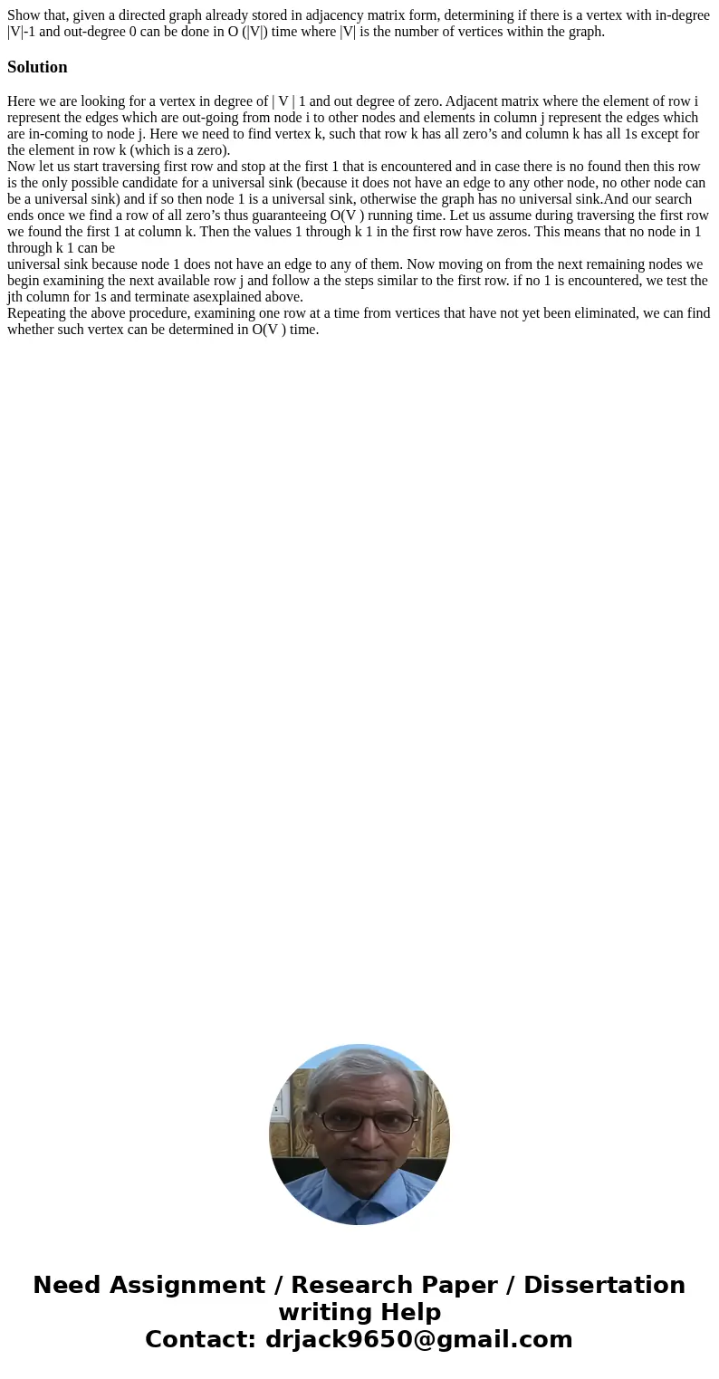 Show that, given a directed graph already stored in adjacency matrix form, determining if there is a vertex with in-degree |V|-1 and out-degree 0 can be done in Show that, given a directed graph already stored in adjacency matrix form, determining if there is a vertex with in-degree |V|-1 and out-degree 0 can be done in