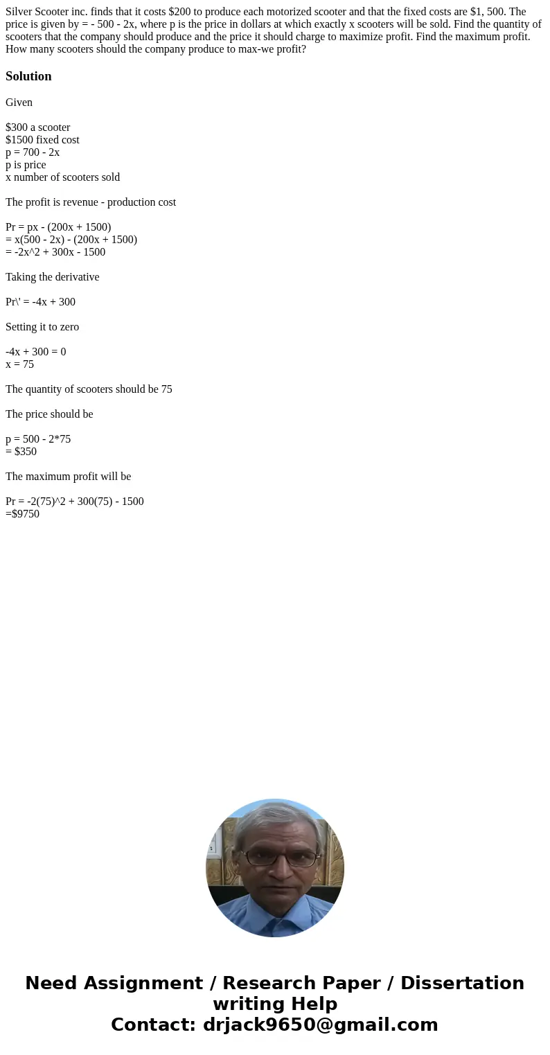 Silver Scooter inc. finds that it costs $200 to produce each motorized scooter and that the fixed costs are $1, 500. The price is given by = - 500 - 2x, where   Silver Scooter inc. finds that it costs $200 to produce each motorized scooter and that the fixed costs are $1, 500. The price is given by = - 500 - 2x, where
