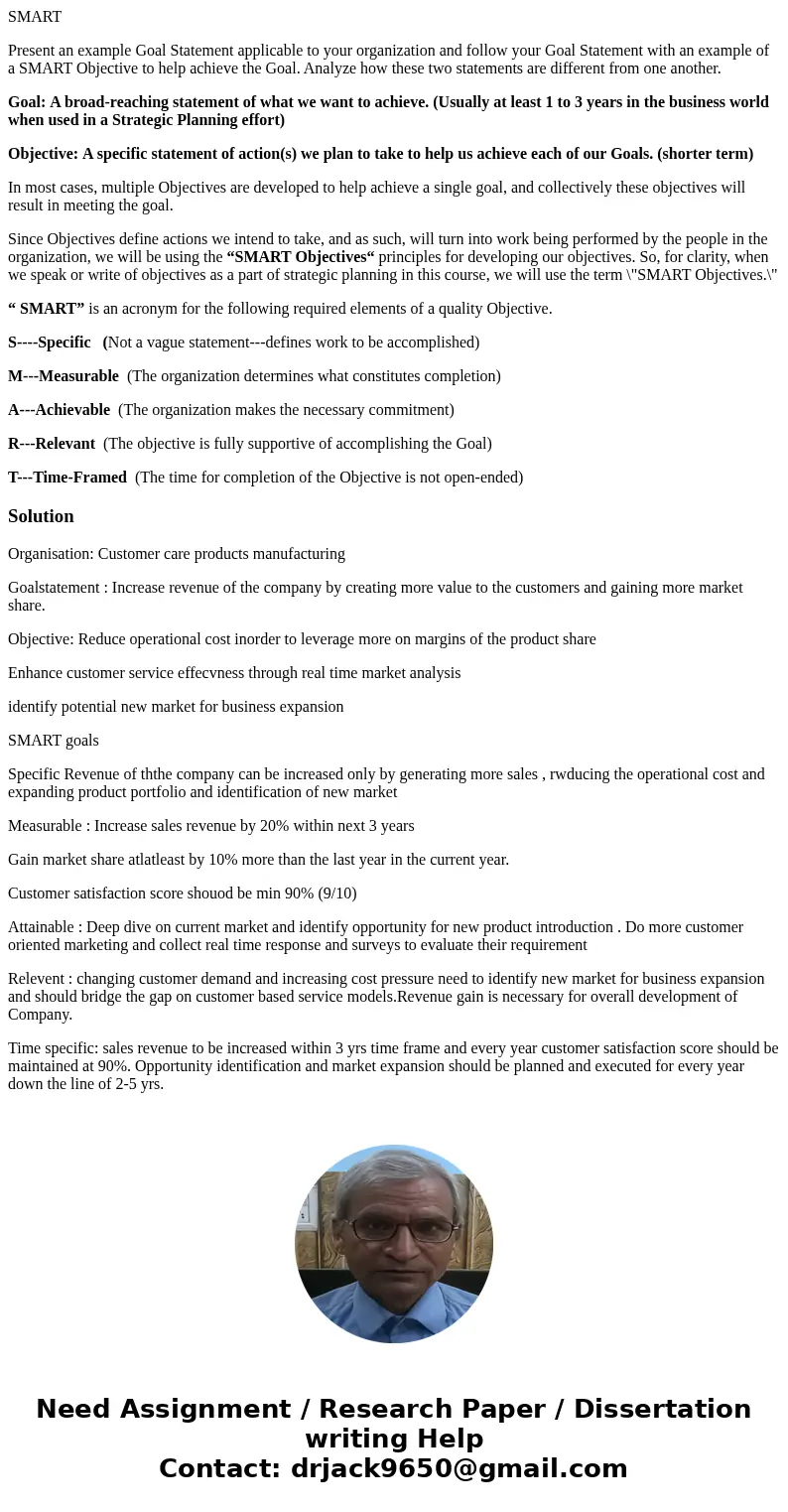 SMART Present an example Goal Statement applicable to your organization and follow your Goal Statement with an example of a SMART Objective to help achieve the  SMART Present an example Goal Statement applicable to your organization and follow your Goal Statement with an example of a SMART Objective to help achieve the
