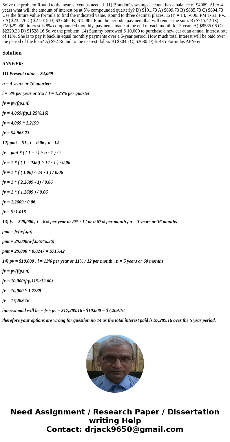 Solve the problem Round to the nearest cent as needed. 11) Brandon\'s savings account has a balance of $4069. After 4 years what will the amount of interest be  Solve the problem Round to the nearest cent as needed. 11) Brandon\'s savings account has a balance of $4069. After 4 years what will the amount of interest be