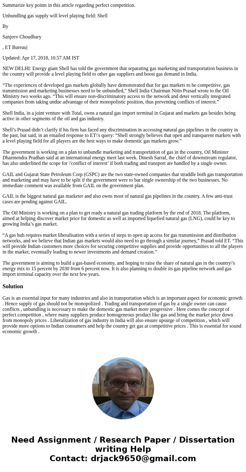 Summarize key points in this article regarding perfect competition. Unbundling gas supply will level playing field: Shell By Sanjeev Choudhary , ET Bureau| Upda Summarize key points in this article regarding perfect competition. Unbundling gas supply will level playing field: Shell By Sanjeev Choudhary , ET Bureau| Upda