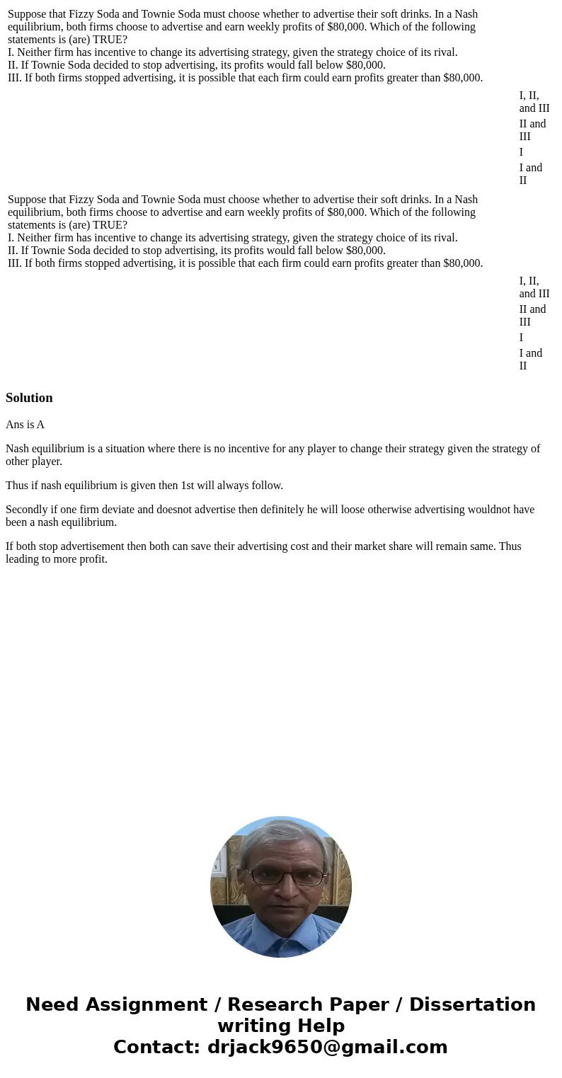 Suppose that Fizzy Soda and Townie Soda must choose whether to advertise their soft drinks. In a Nash equilibrium, both firms choose to advertise and earn week  Suppose that Fizzy Soda and Townie Soda must choose whether to advertise their soft drinks. In a Nash equilibrium, both firms choose to advertise and earn week