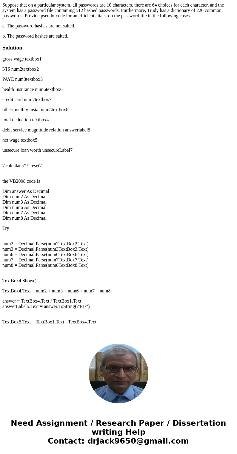 Suppose that on a particular system, all passwords are 10 characters, there are 64 choices for each character, and the system has a password file containing 512 Suppose that on a particular system, all passwords are 10 characters, there are 64 choices for each character, and the system has a password file containing 512