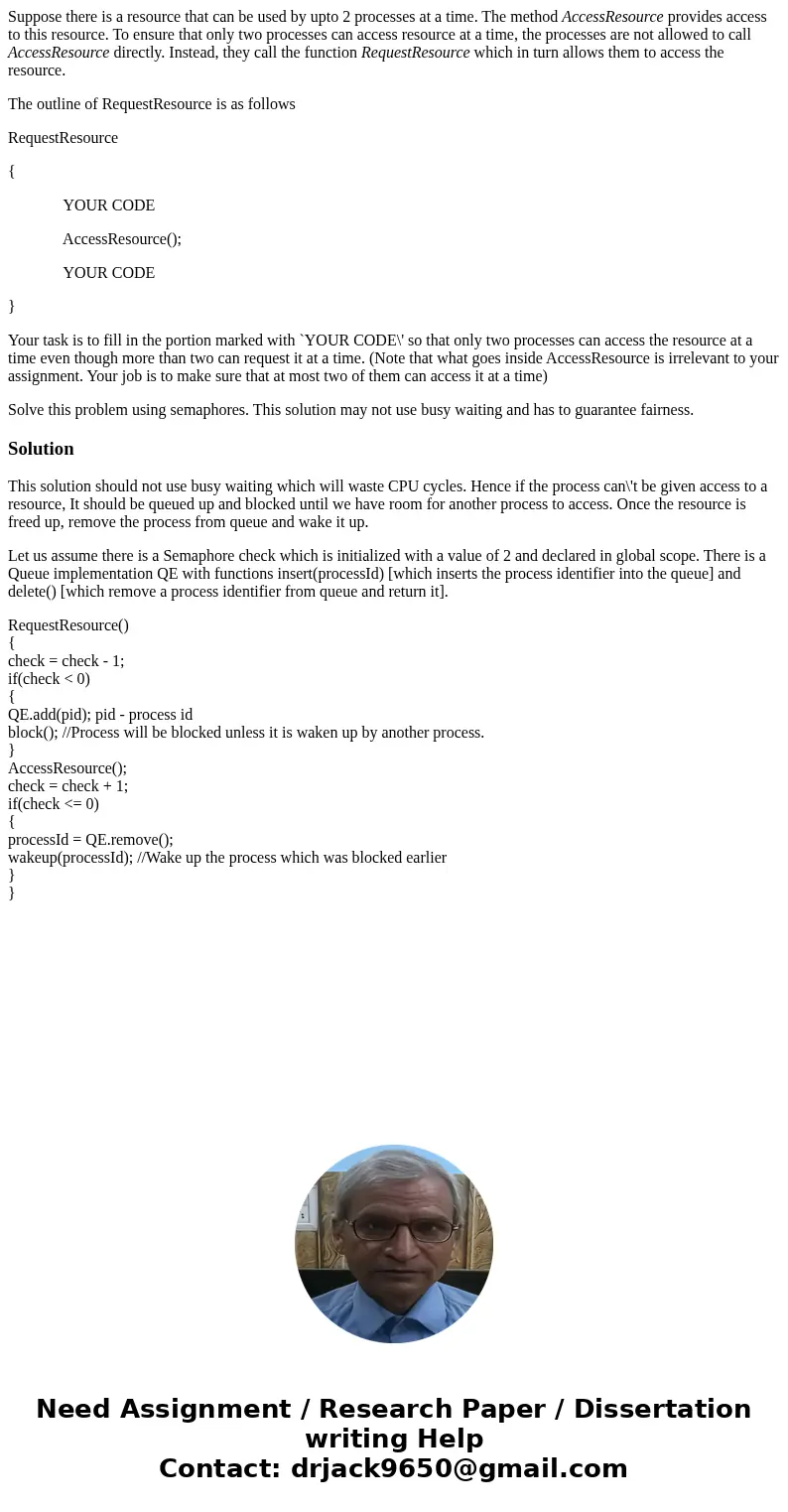 Suppose there is a resource that can be used by upto 2 processes at a time. The method AccessResource provides access to this resource. To ensure that only two  Suppose there is a resource that can be used by upto 2 processes at a time. The method AccessResource provides access to this resource. To ensure that only two