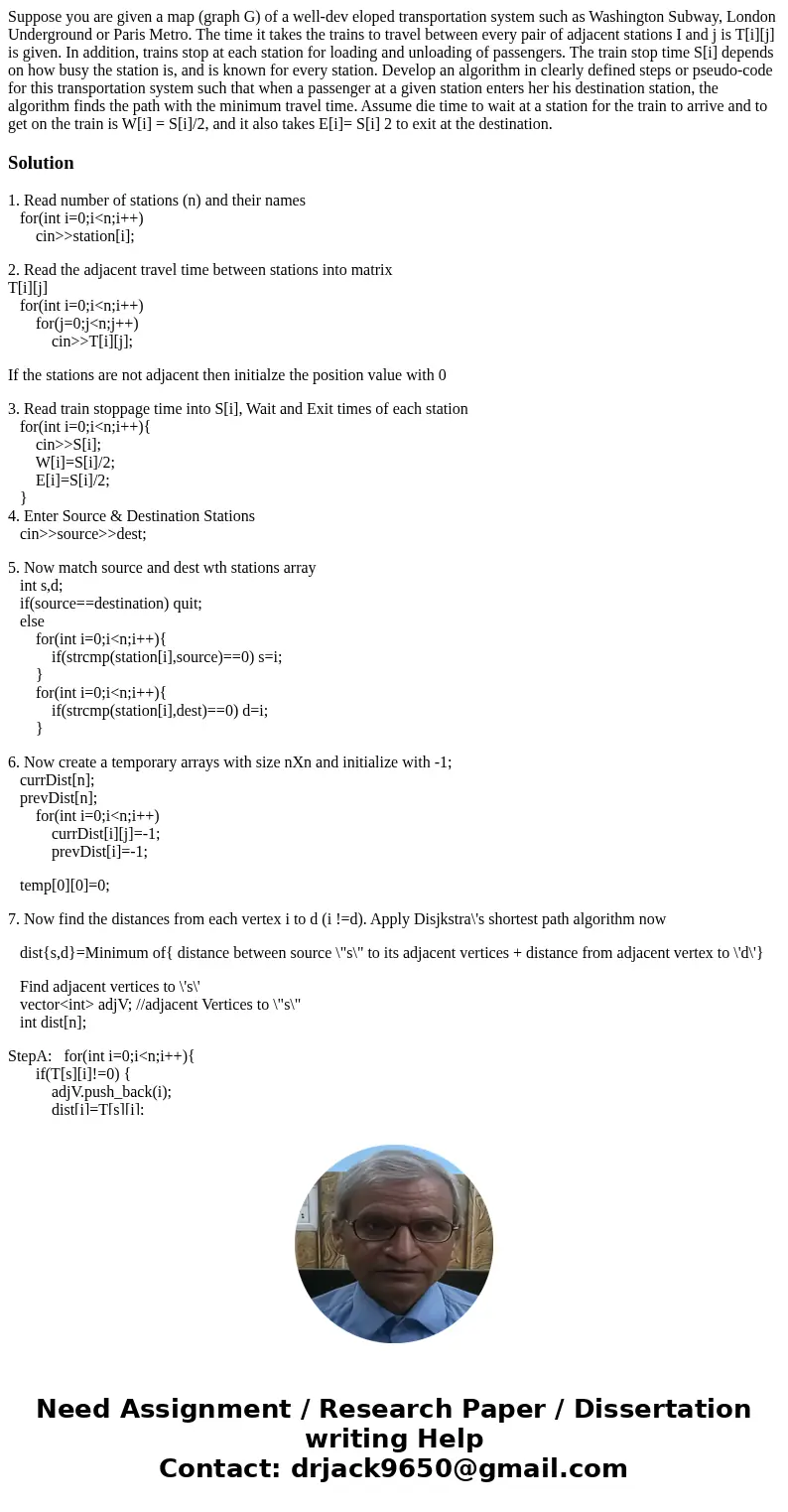 Suppose you are given a map (graph G) of a well-dev eloped transportation system such as Washington Subway, London Underground or Paris Metro. The time it take  Suppose you are given a map (graph G) of a well-dev eloped transportation system such as Washington Subway, London Underground or Paris Metro. The time it take