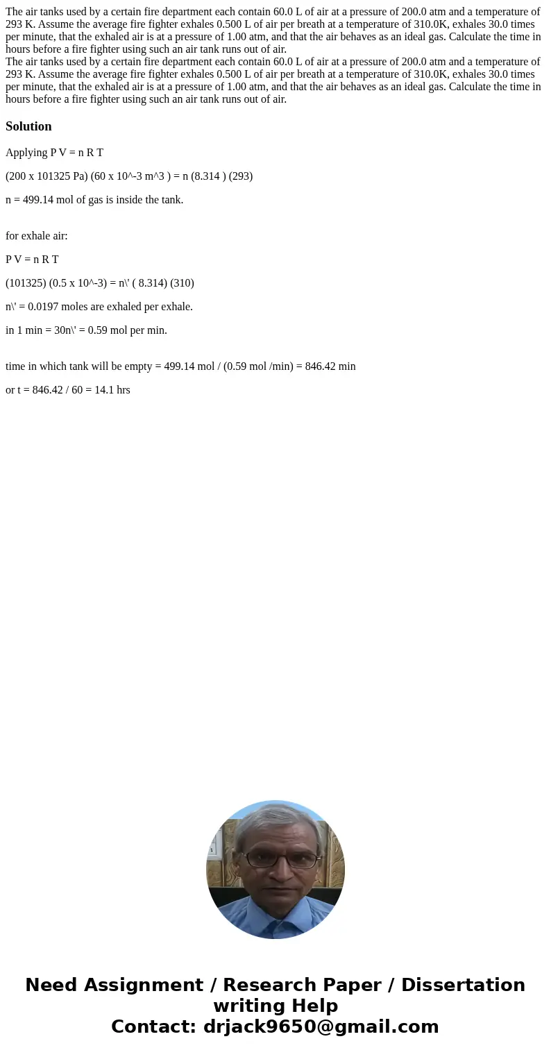 The air tanks used by a certain fire department each contain 60.0 L of air at a pressure of 200.0 atm and a temperature of 293 K. Assume the average fire fighte The air tanks used by a certain fire department each contain 60.0 L of air at a pressure of 200.0 atm and a temperature of 293 K. Assume the average fire fighte