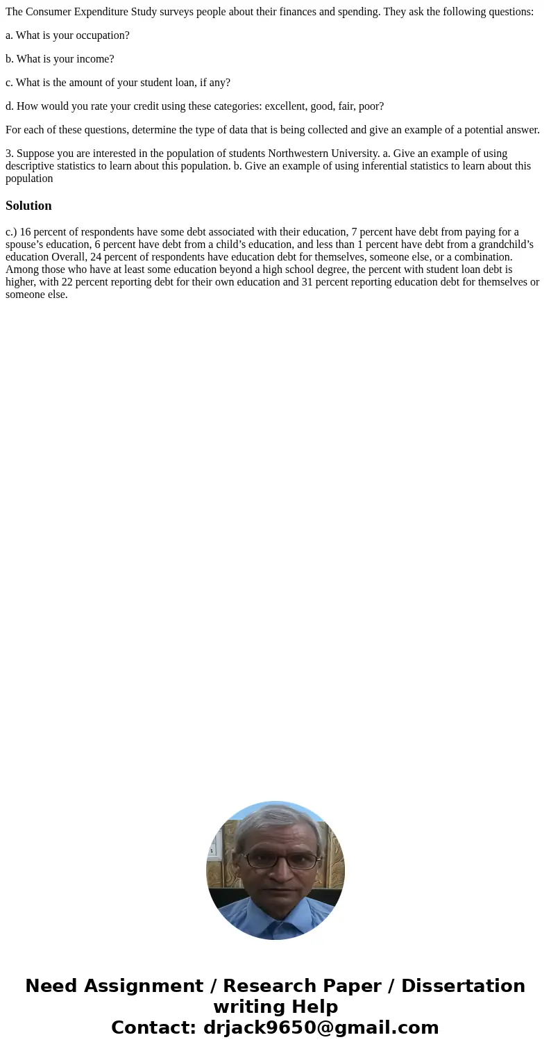 The Consumer Expenditure Study surveys people about their finances and spending. They ask the following questions: a. What is your occupation? b. What is your i
