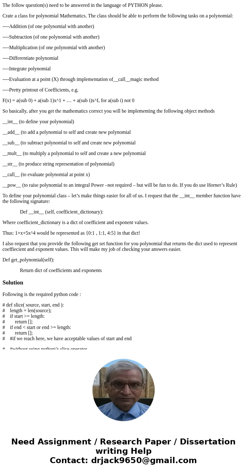 The follow question(s) need to be answered in the language of PYTHON please. Crate a class for polynomial Mathematics. The class should be able to perform the f The follow question(s) need to be answered in the language of PYTHON please. Crate a class for polynomial Mathematics. The class should be able to perform the f