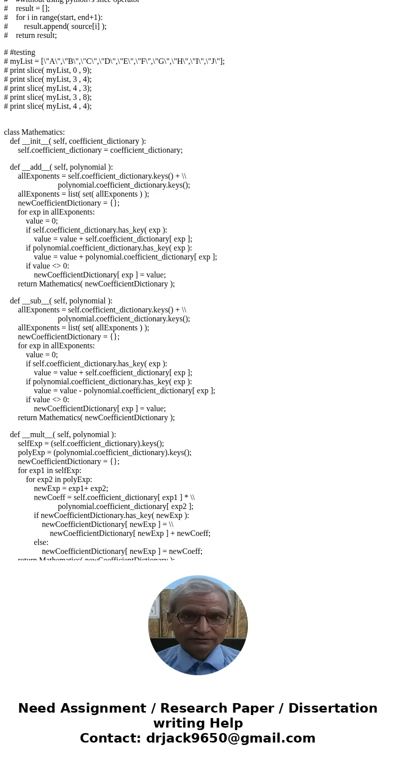 The follow question(s) need to be answered in the language of PYTHON please. Crate a class for polynomial Mathematics. The class should be able to perform the f The follow question(s) need to be answered in the language of PYTHON please. Crate a class for polynomial Mathematics. The class should be able to perform the f