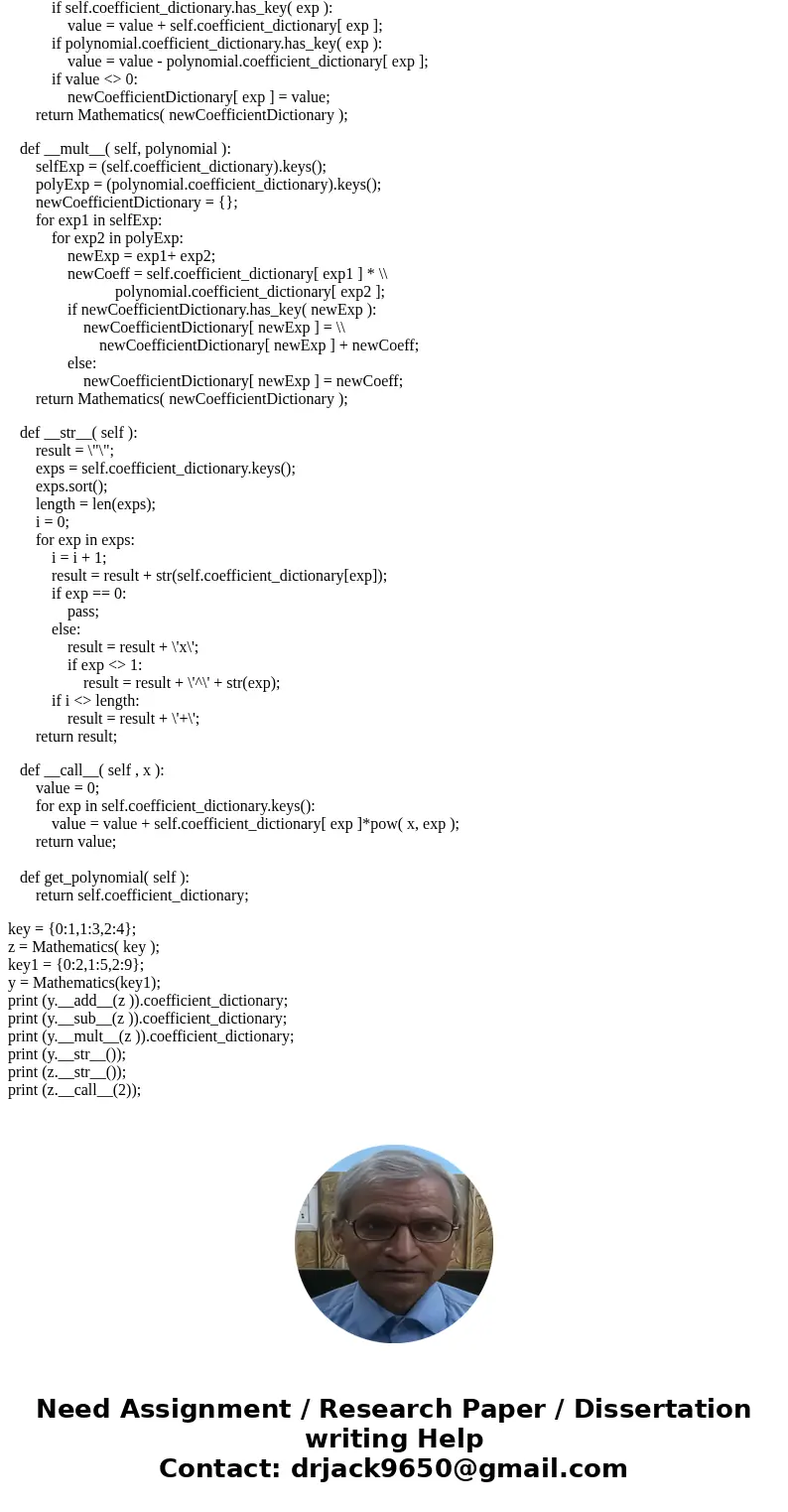 The follow question(s) need to be answered in the language of PYTHON please. Crate a class for polynomial Mathematics. The class should be able to perform the f The follow question(s) need to be answered in the language of PYTHON please. Crate a class for polynomial Mathematics. The class should be able to perform the f