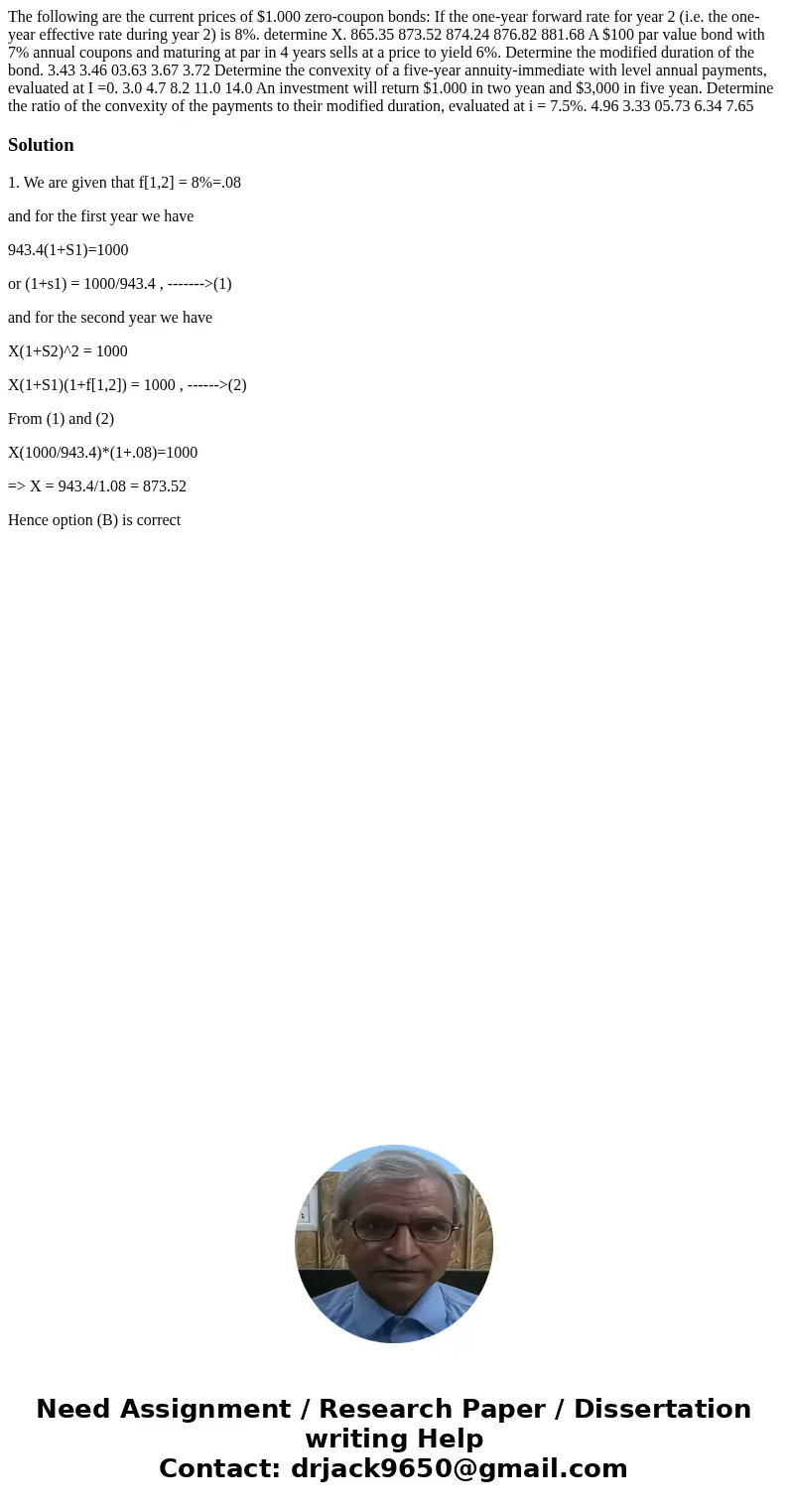 The following are the current prices of $1.000 zero-coupon bonds: If the one-year forward rate for year 2 (i.e. the one-year effective rate during year 2) is 8  The following are the current prices of $1.000 zero-coupon bonds: If the one-year forward rate for year 2 (i.e. the one-year effective rate during year 2) is 8