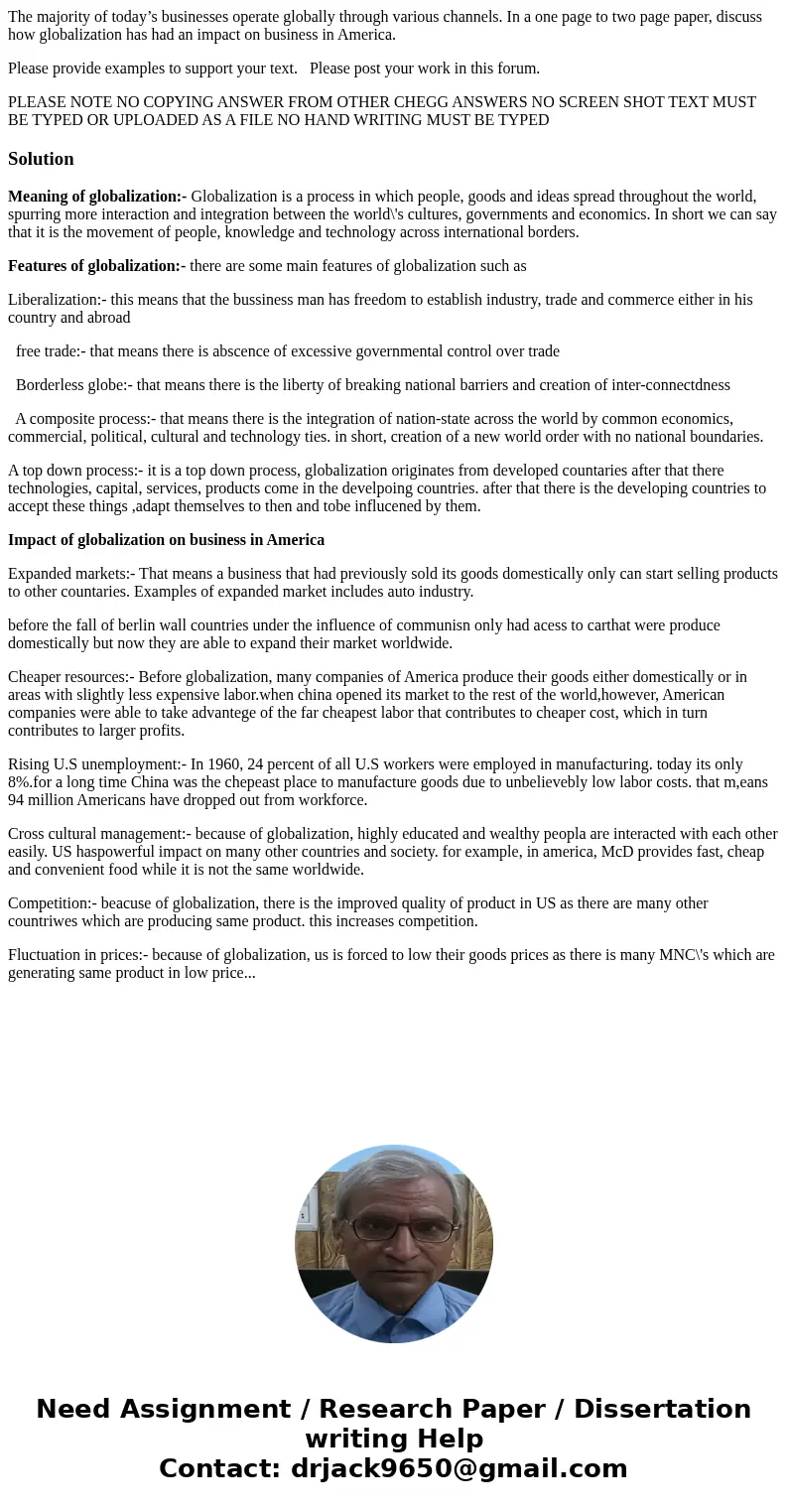 The majority of today’s businesses operate globally through various channels. In a one page to two page paper, discuss how globalization has had an impact on bu The majority of today’s businesses operate globally through various channels. In a one page to two page paper, discuss how globalization has had an impact on bu