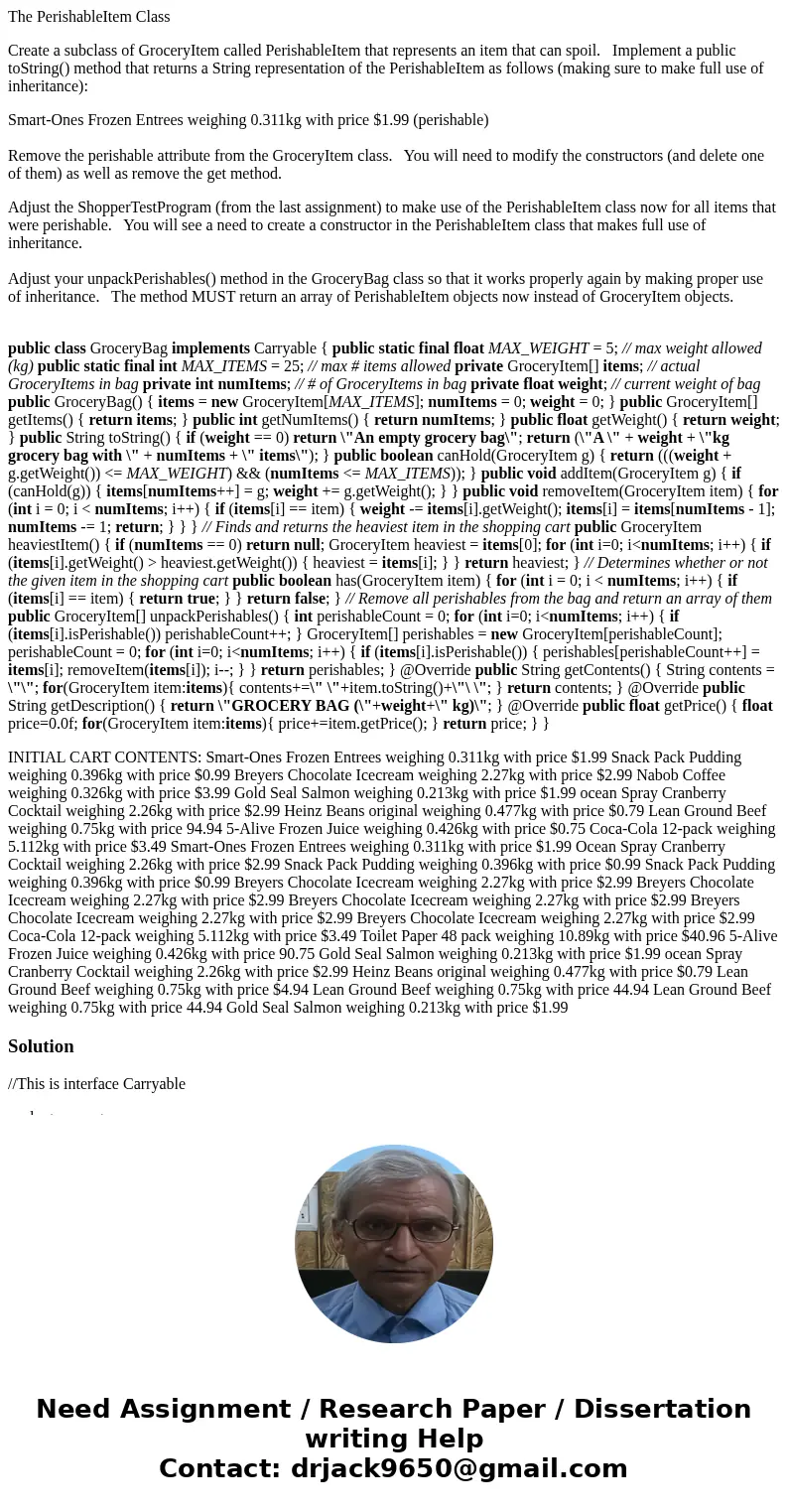 The PerishableItem Class Create a subclass of GroceryItem called PerishableItem that represents an item that can spoil. Implement a public toString() method tha The PerishableItem Class Create a subclass of GroceryItem called PerishableItem that represents an item that can spoil. Implement a public toString() method tha