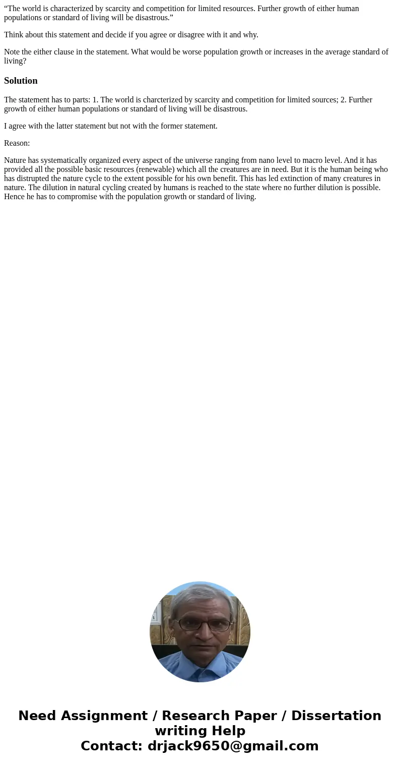 “The world is characterized by scarcity and competition for limited resources. Further growth of either human populations or standard of living will be disastro “The world is characterized by scarcity and competition for limited resources. Further growth of either human populations or standard of living will be disastro