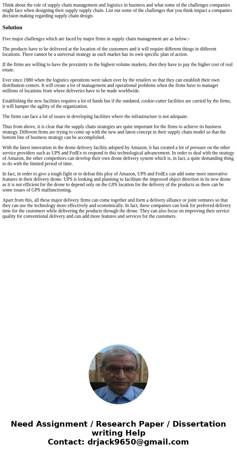 Think about the role of supply chain management and logistics in business and what some of the challenges companies might face when designing their supply suppl Think about the role of supply chain management and logistics in business and what some of the challenges companies might face when designing their supply suppl